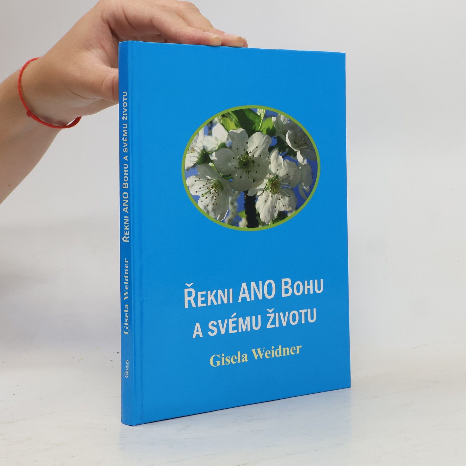 Gisela Weidner Řekni ANO Bohu a svému životu