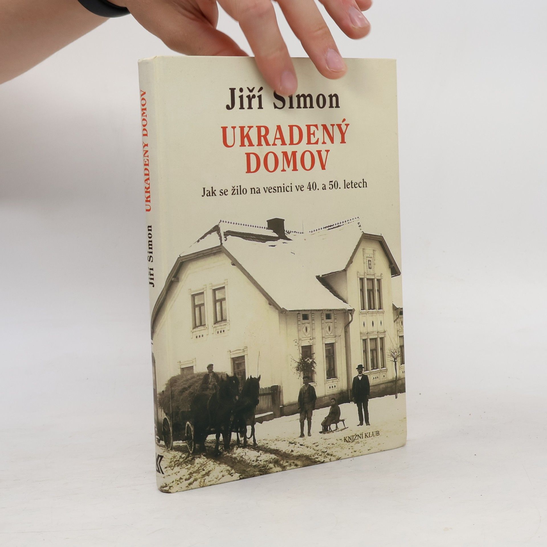 Jiří Šimon Ukradený domov. Jak se žilo na vesnici ve 40. a 50. letech