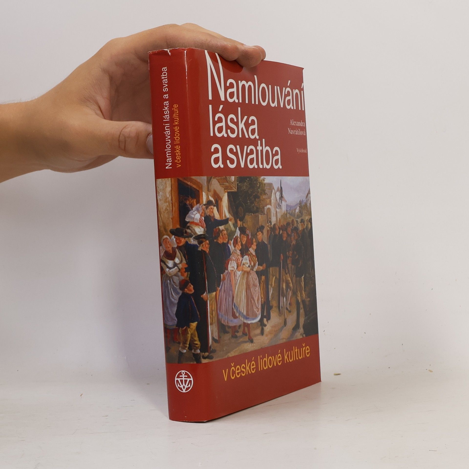 Alexandra Navrátilová Namlouvání, láska a svatba v české lidové kultuře