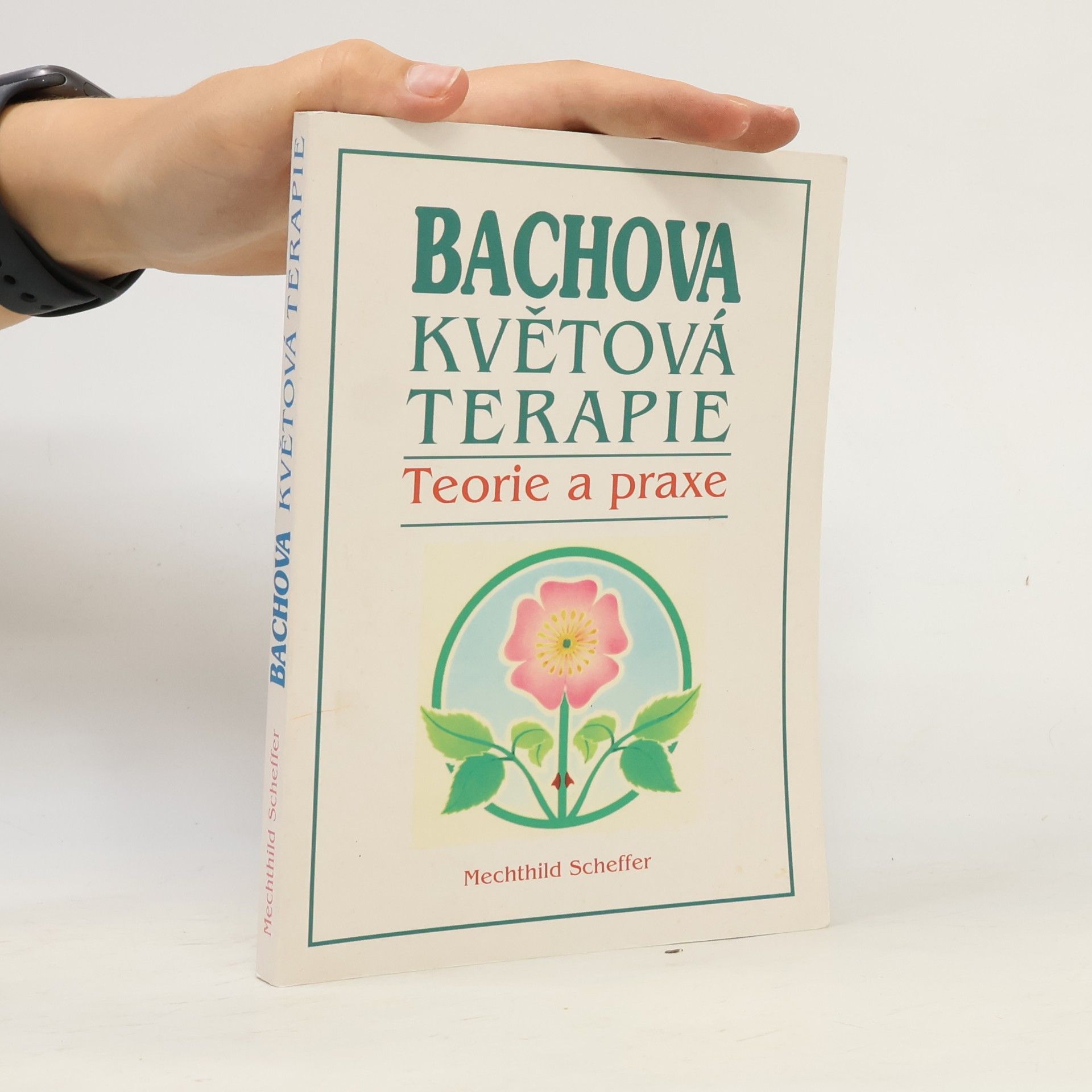 Mechthild Scheffer Bachova květová terapie. Teorie a praxe. Standardní dílo s podrobným popisem květů