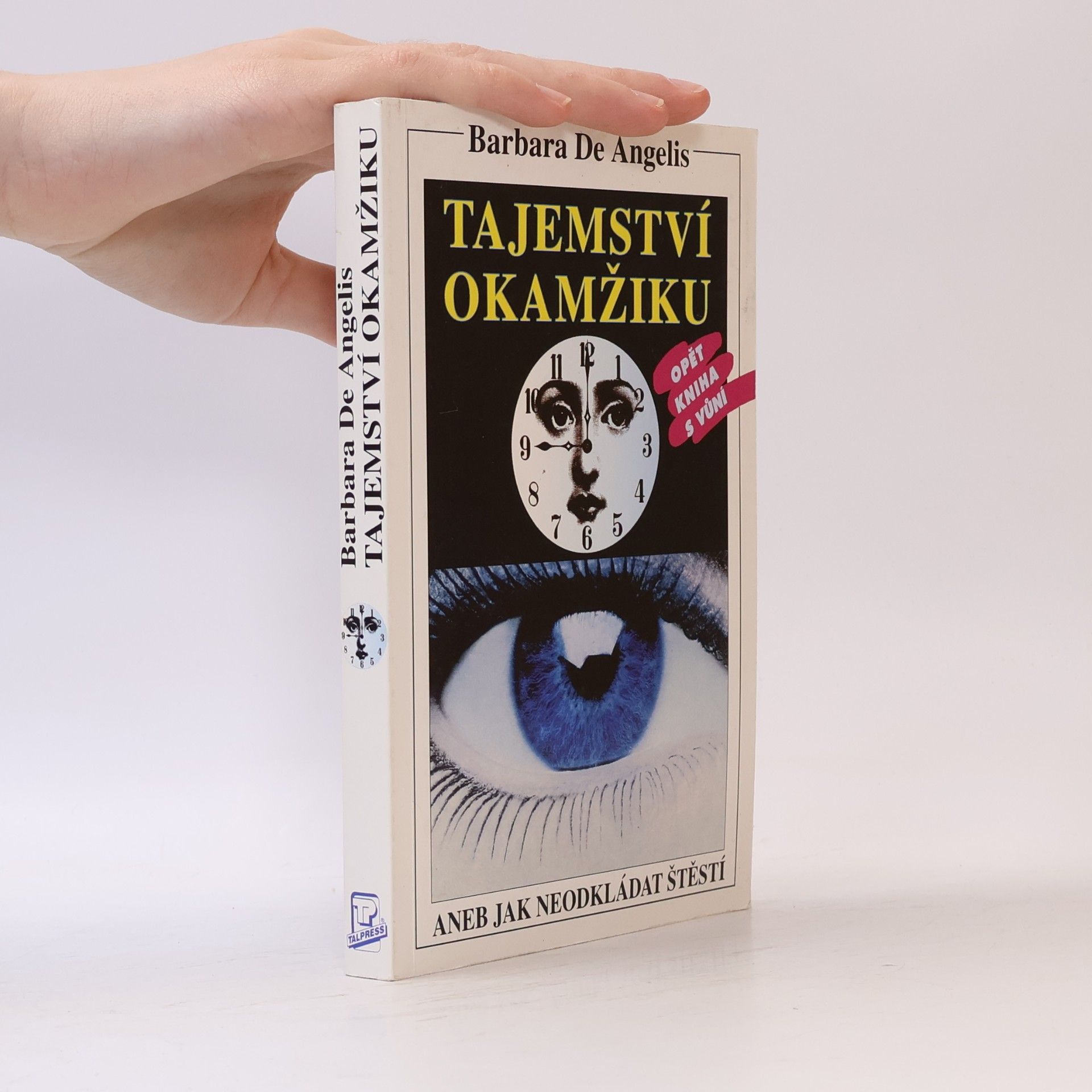 Barbara De Angelis Tajemství okamžiku, aneb, Jak neodkládat štěstí