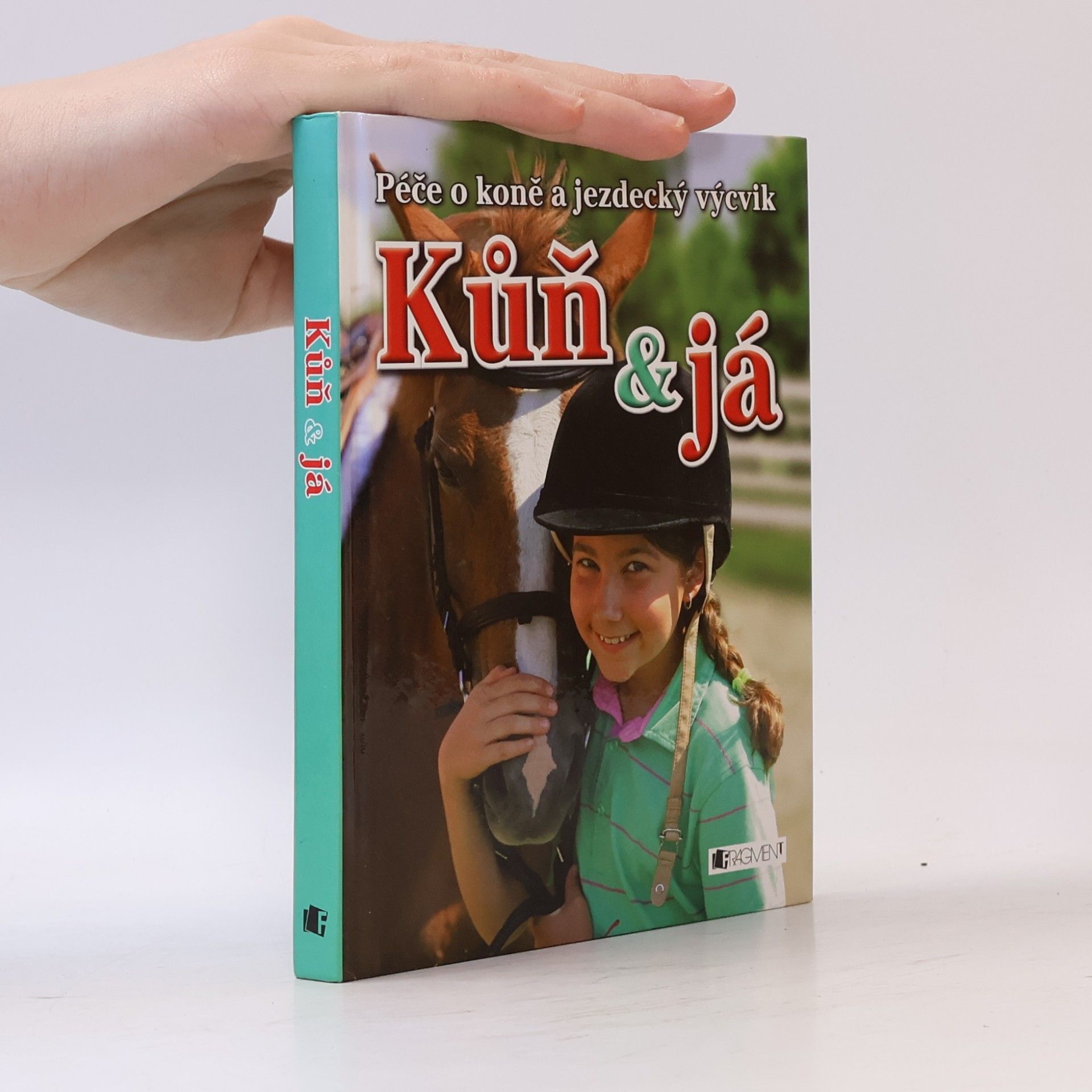 Rosie Dickins Kůň & já. Péče o koně a jezdecký výcvik