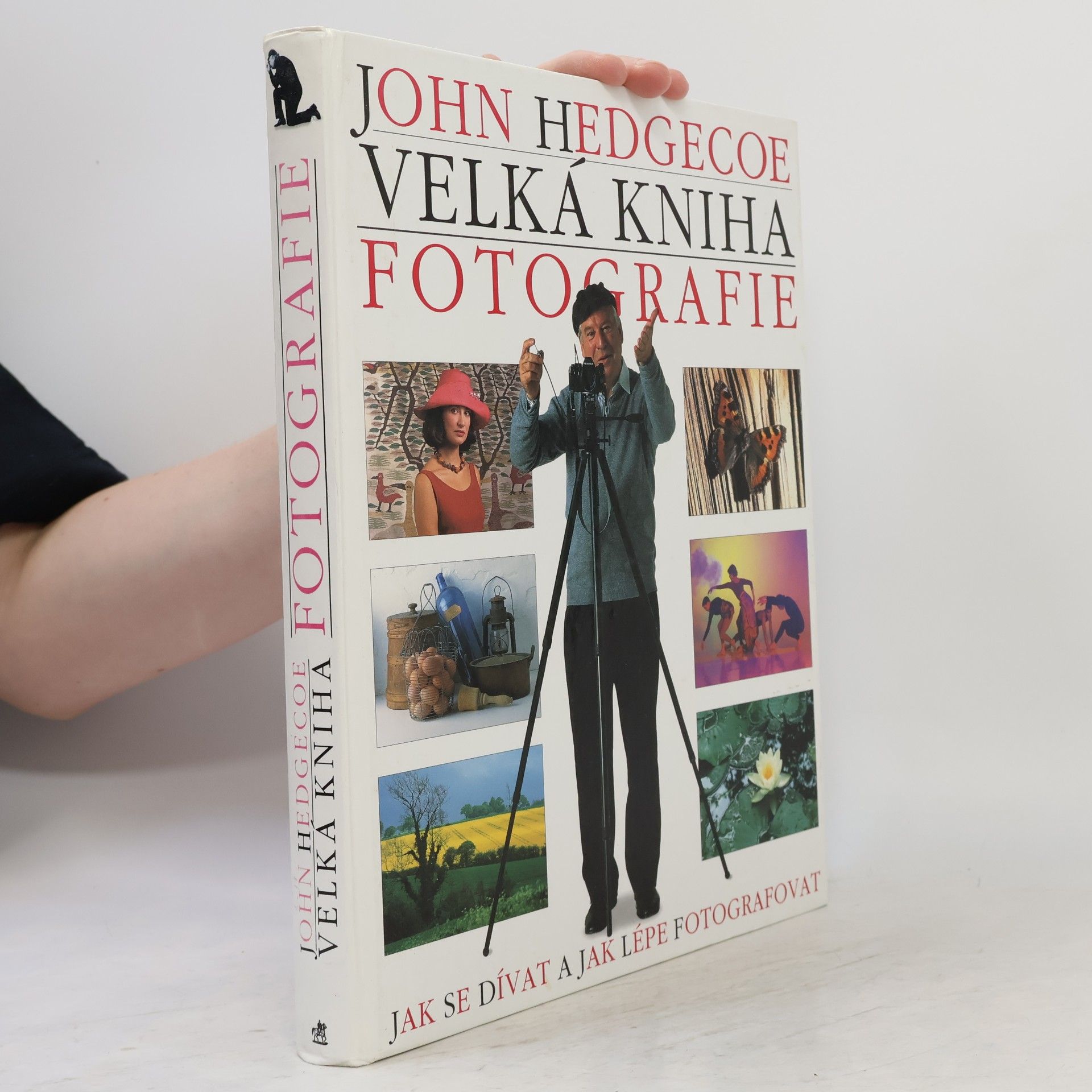 John Hedgecoe Velká kniha fotografie. Jak se dívat a jak lépe fotografovat