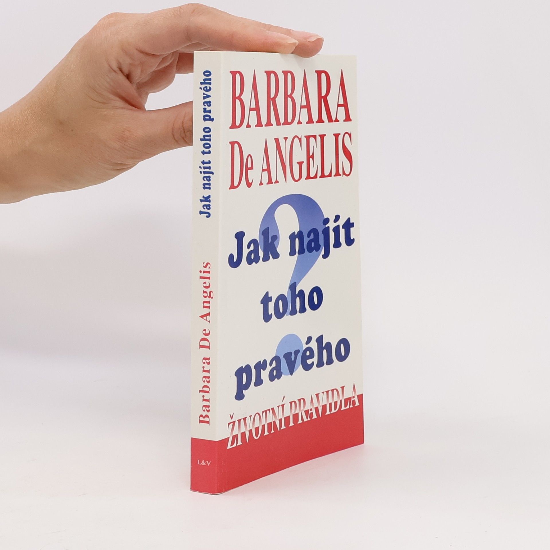 Barbara De Angelis Jak najít toho pravého. Životní́ pravidla