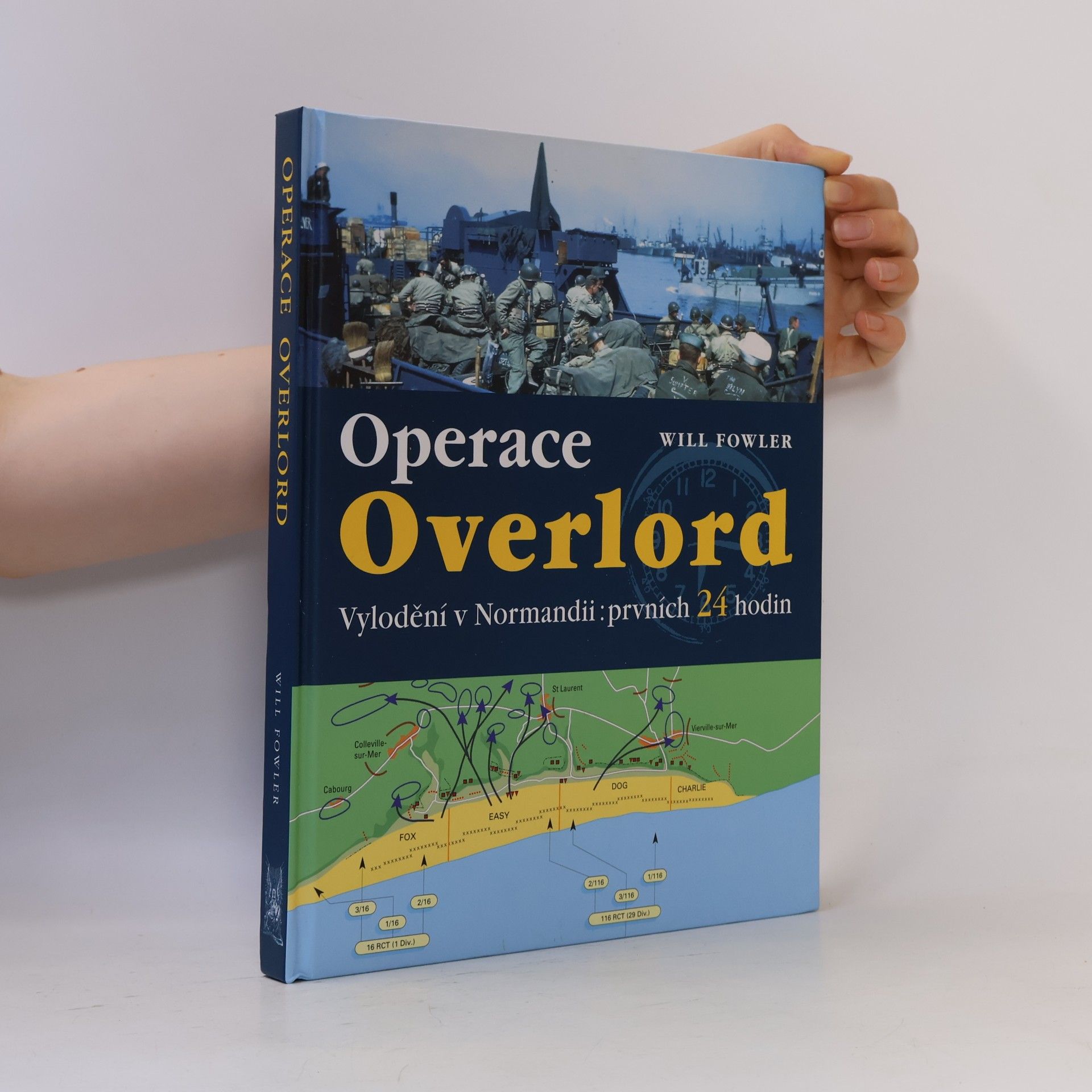 Will Fowler Operace Overlord. Invaze v Normandii: Prvních 24 hodin