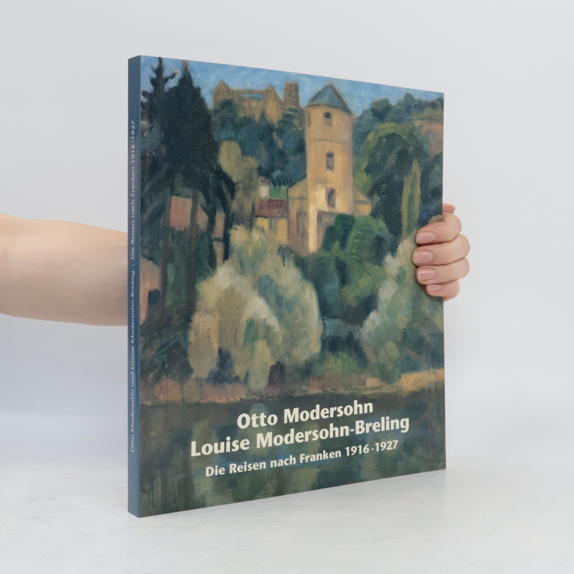 Kolektiv autorů Otto Modersohn, Louise Modersohn-Breling. Die Reisen nach Franken 1916-1927