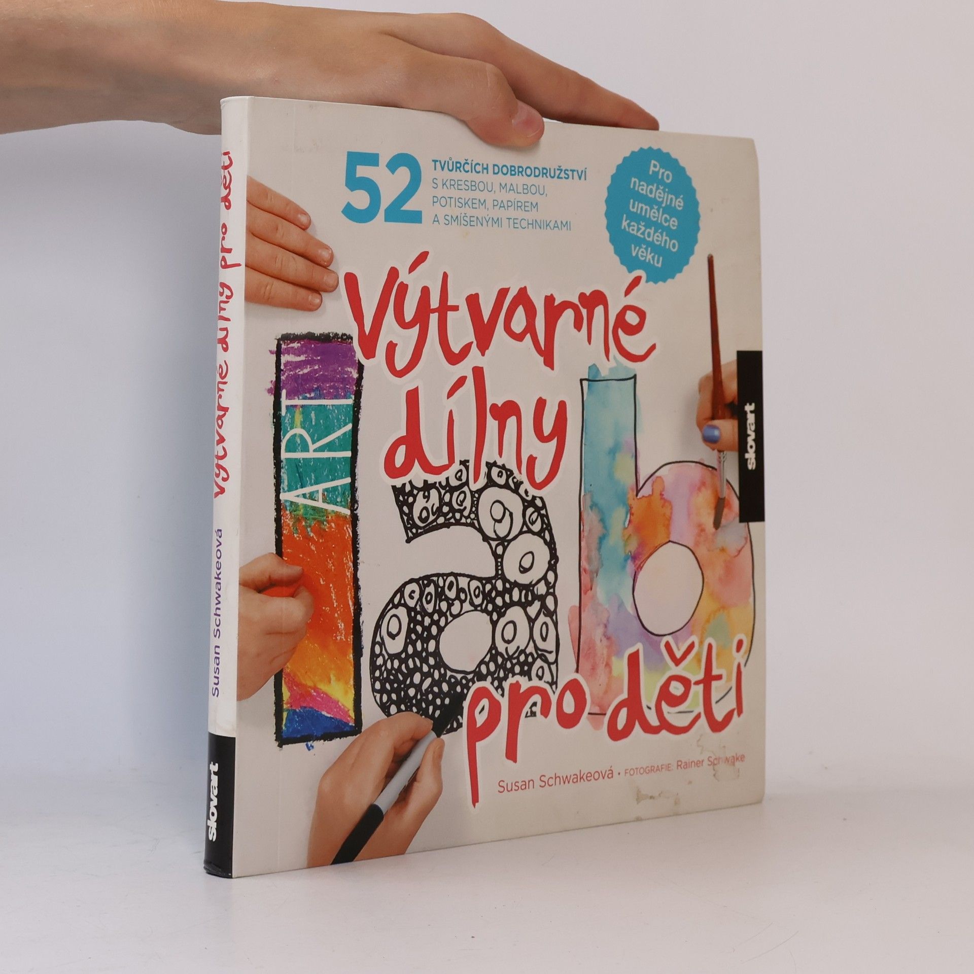 Susan Schwake Výtvarné dílny pro děti. 52 tvůrčích dobrodružství s kresbou, malbou, potiskem, papírem a smíšenými technikami