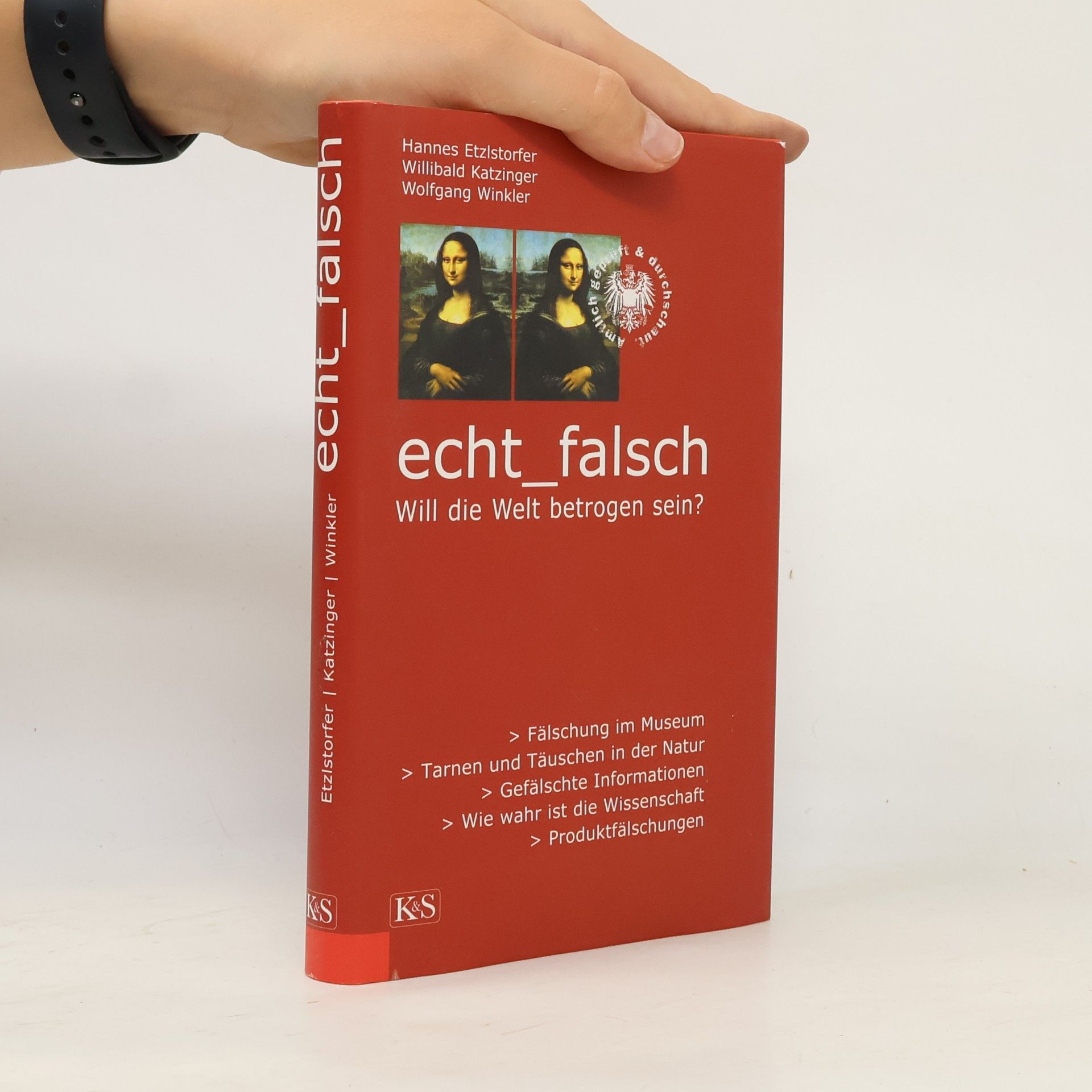 Hannes Etzlstorfer Echt - Falsch. Will die Welt betrogen sein?