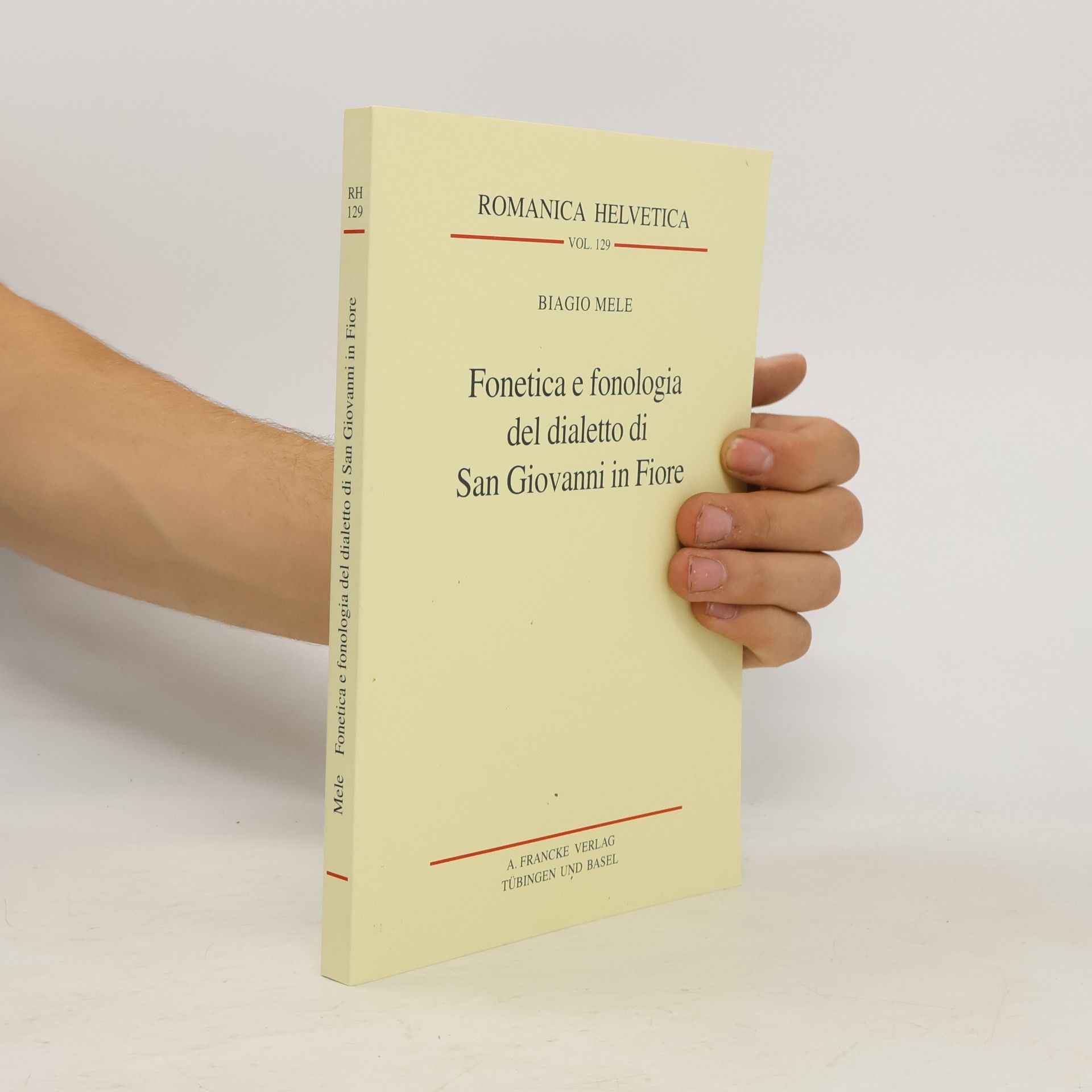 Biagio Mele Romanica Helvetica - 129: Fonetica e fonologia del dialetto di San Giovanni in Fiore