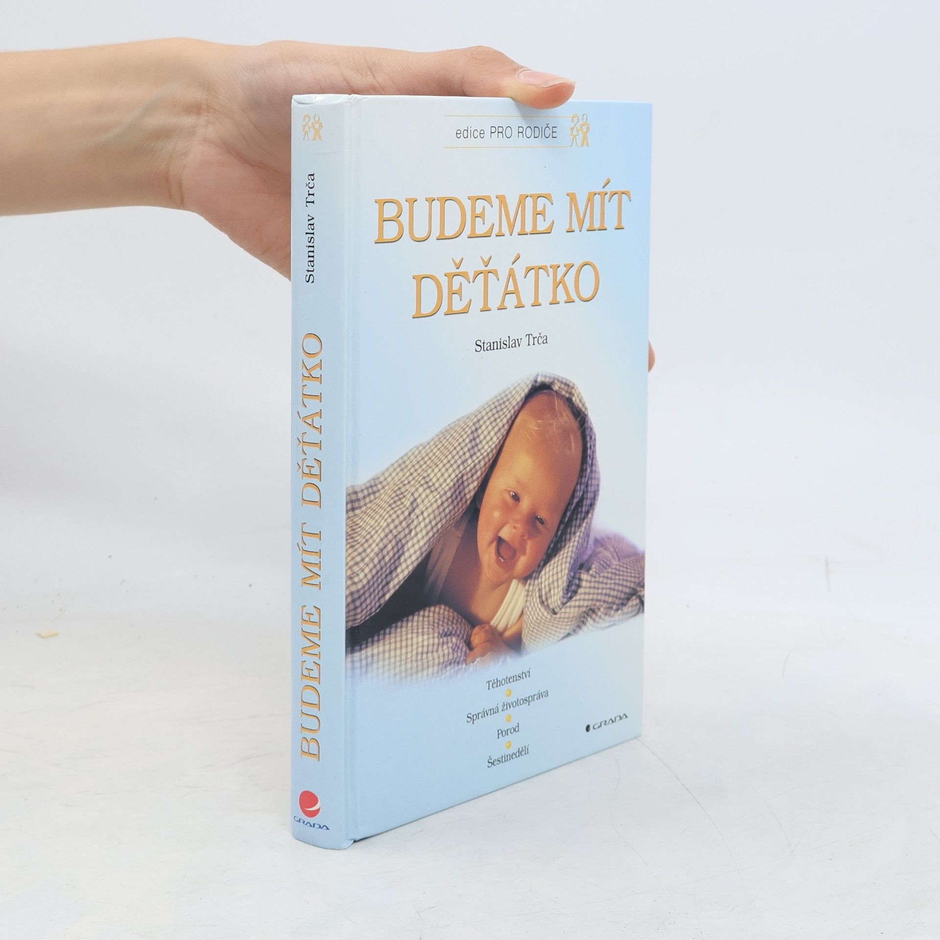 Stanislav Trča Budeme mít děťátko. Těhotenství, správná životospráva, porod, šestinedělí, péče o dítě