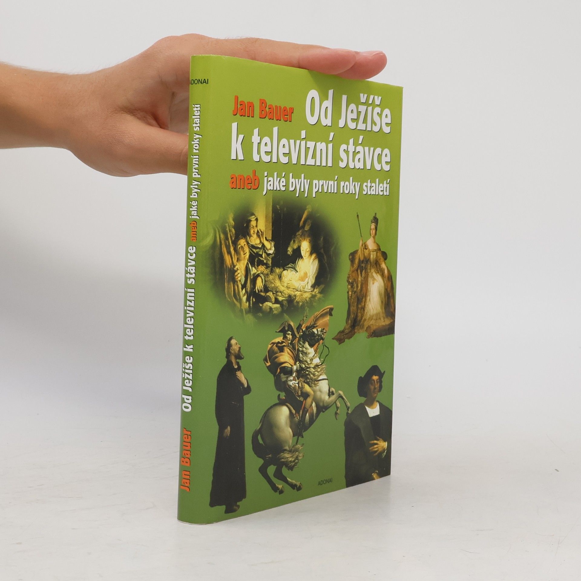 Jan Bauer Od Ježíše k televizní stávce aneb jaké byly první roky staletí (1-2001)