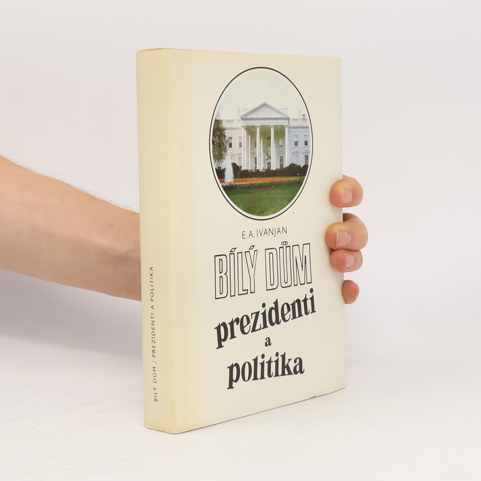 Èduard Aleksandrovič Ivanjan Bílý dům. Prezidenti a politika