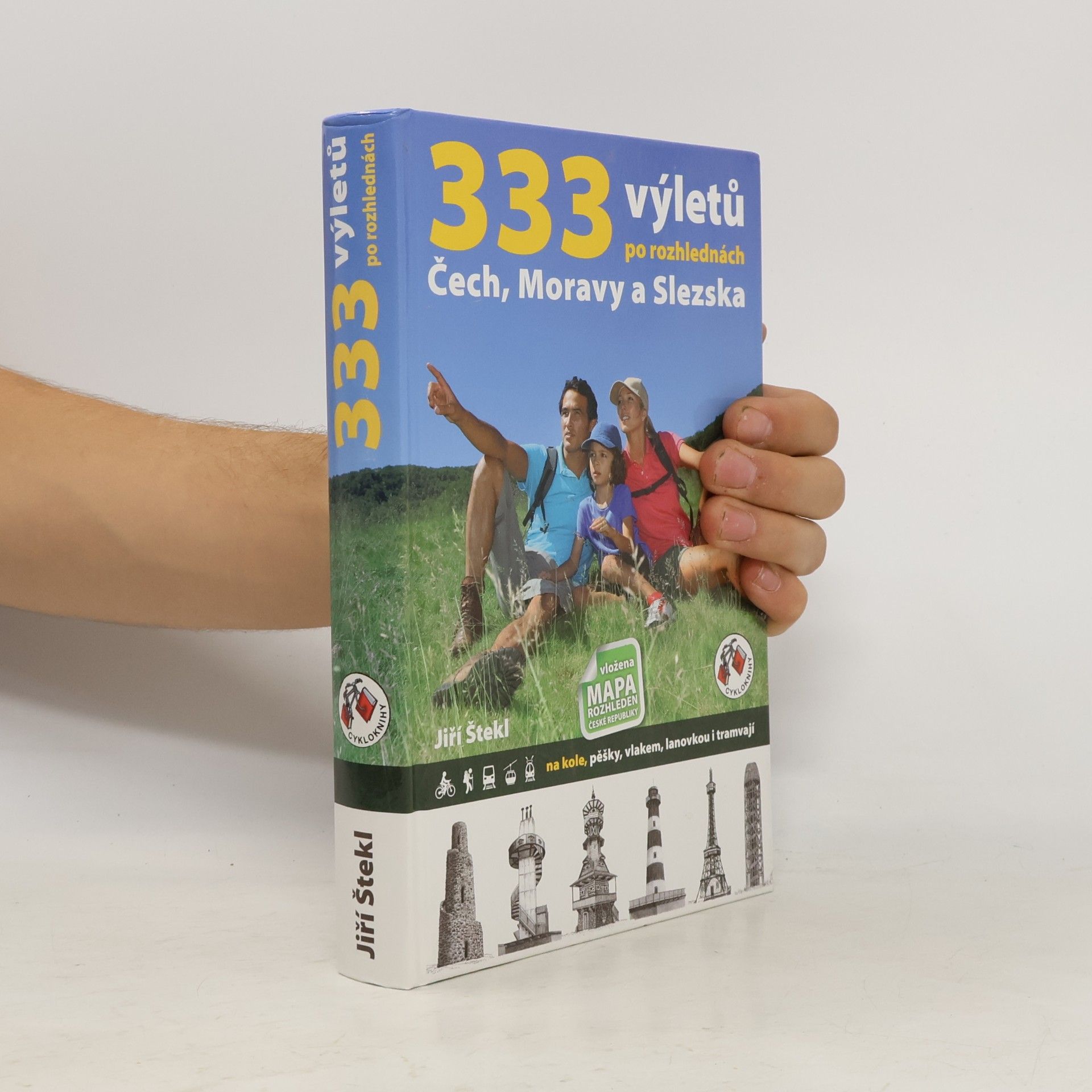 Jiří Štekl 333 výletů po rozhlednách Čech, Moravy a Slezska. Na kole, pěšky, vlakem, lanovkou i tramvají