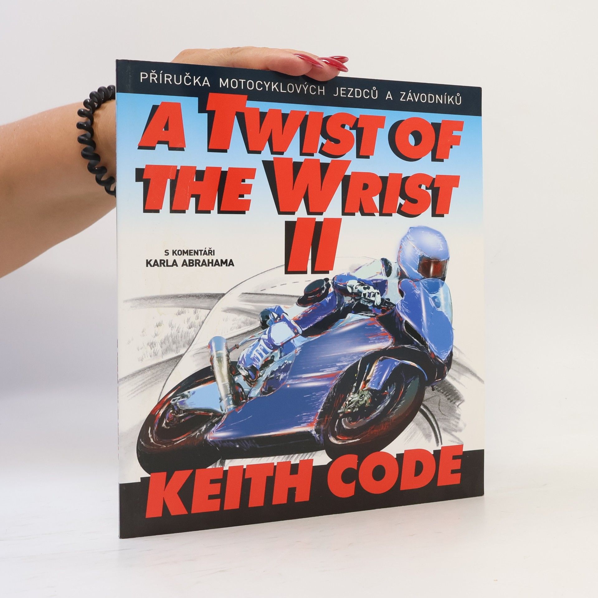 Keith Code Twist of the Wrist. Příručka motocyklových jezdců a závodníků