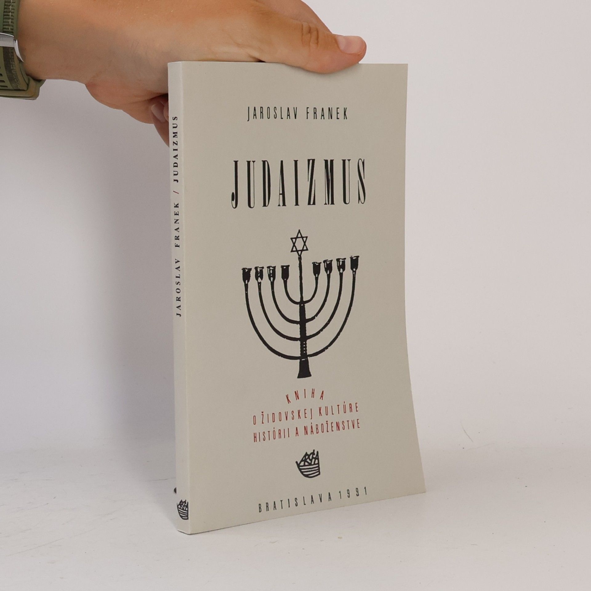 Jaroslav Franěk Judaizmus: Kniha o židovskej kultúre, histórii a náboženstve