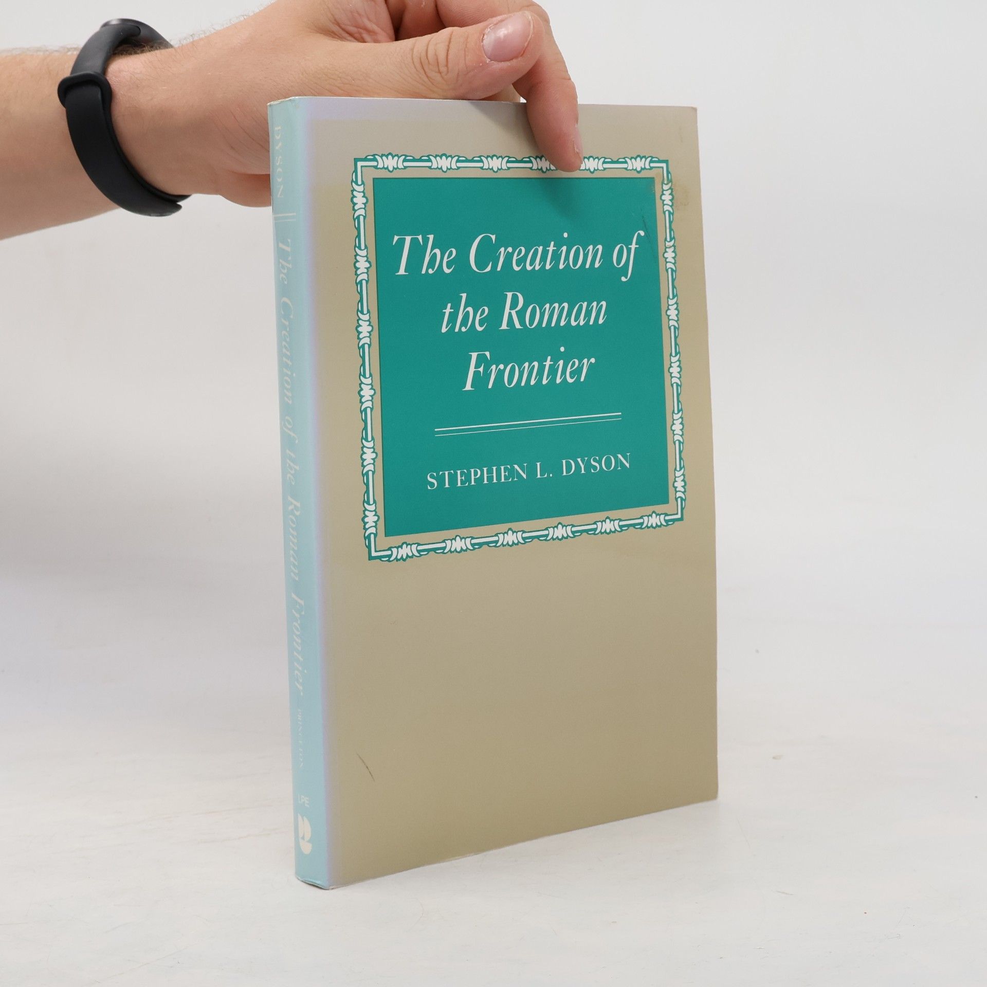 Stephen L. Dyson Princeton Legacy Library - 27: The Creation of the Roman Frontier