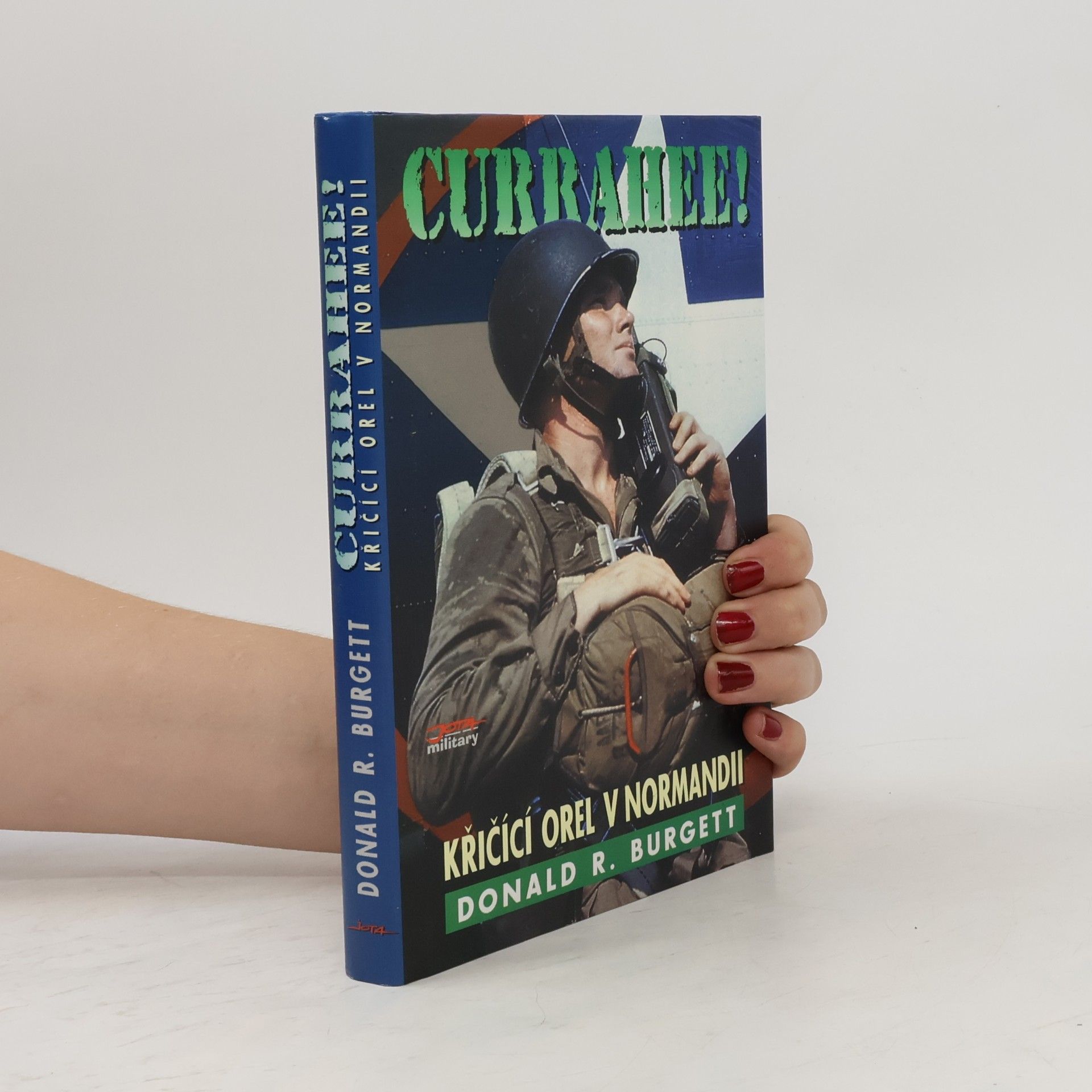 Donald R. Burgett Currahee! : křičící orel v Normandii