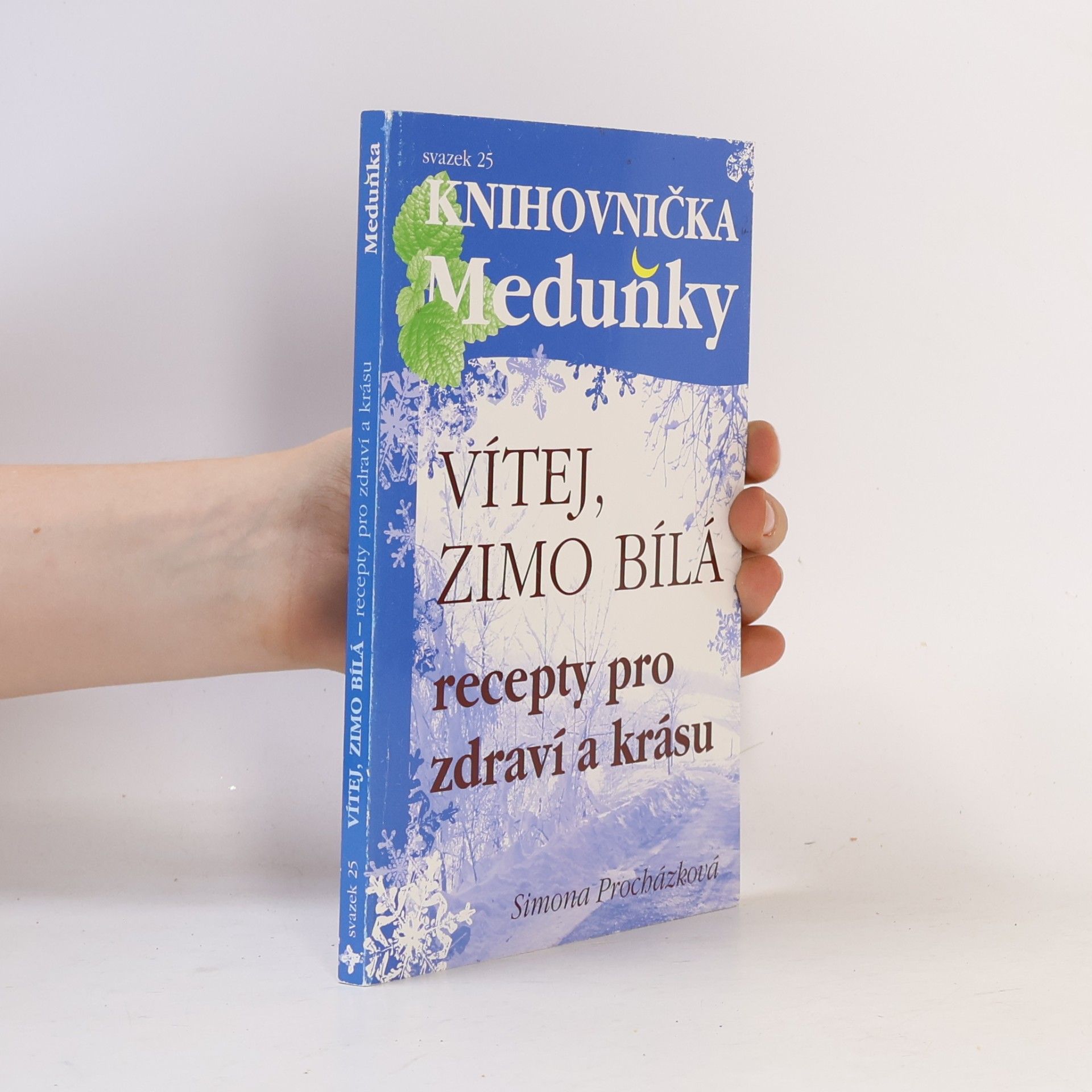 Simona Procházková Vítej, zimo bílá : recepty pro zdraví a krásu