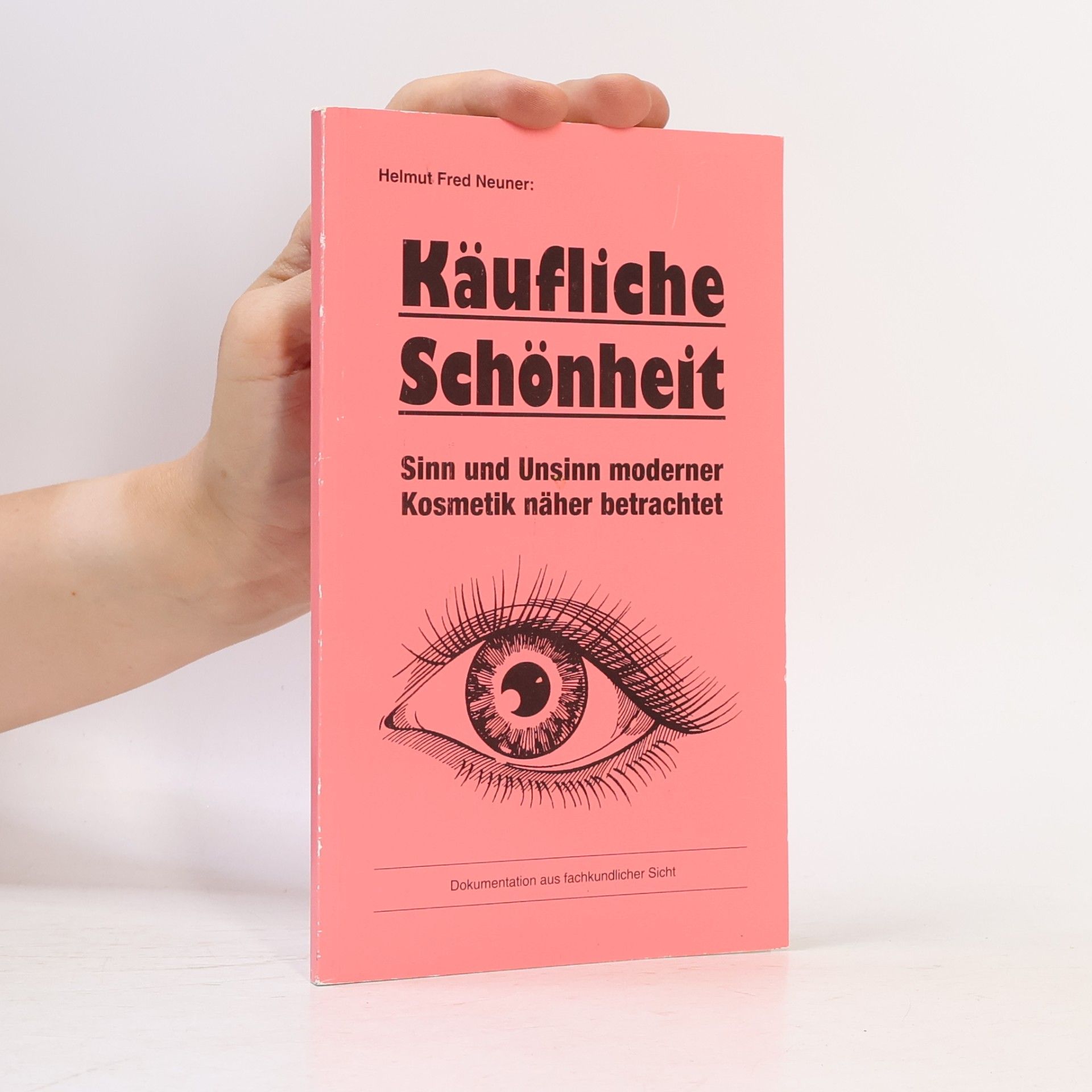 Helmut Fred Neuner Käufliche Schönheit: Sinn und Unsinn moderner Kosmetik näher betrachtet