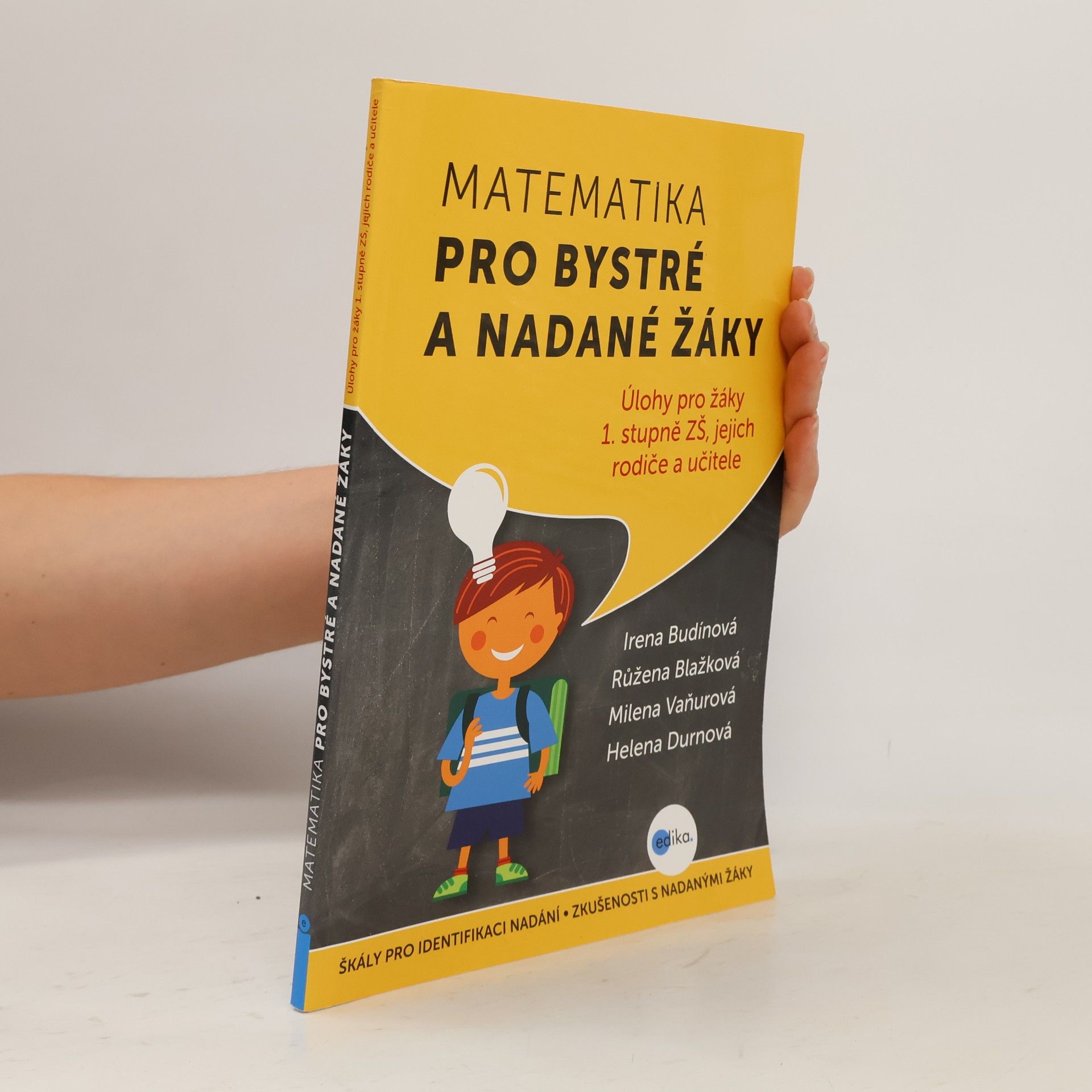 Helena Durnová Úlohy z matematiky pro bystré a nadané děti prvního stupně ZŠ, jejich učitele a rodiče : škály pro identifikaci nadání, zkušenosti s nadanými žáky