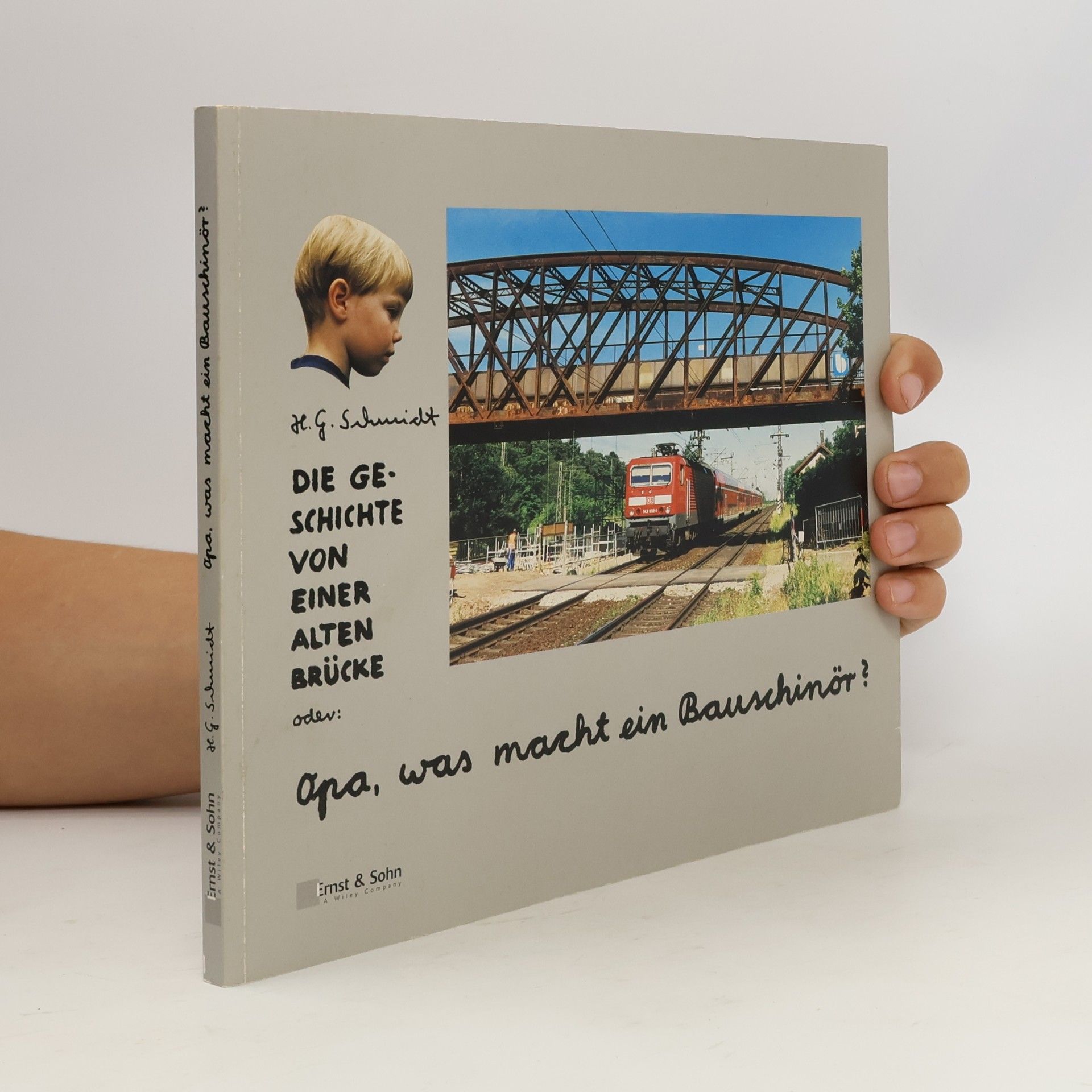 Heinz-Günter Schmidt Die Geschichte von einer alten Brücke oder: Opa, was macht ein Bauschinör?