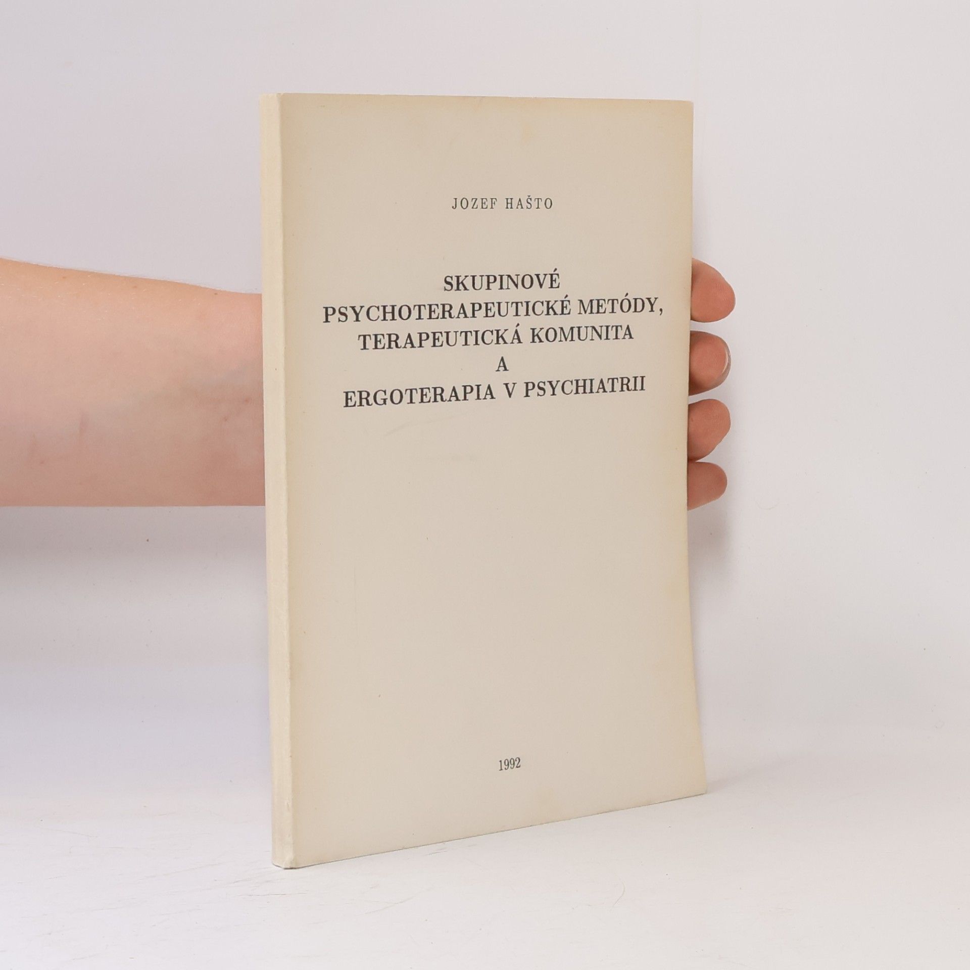 Jozef Hašto Skupinové psychoterapeutické metódy, terapeutická komunita a ergoterapia v psychiatrii