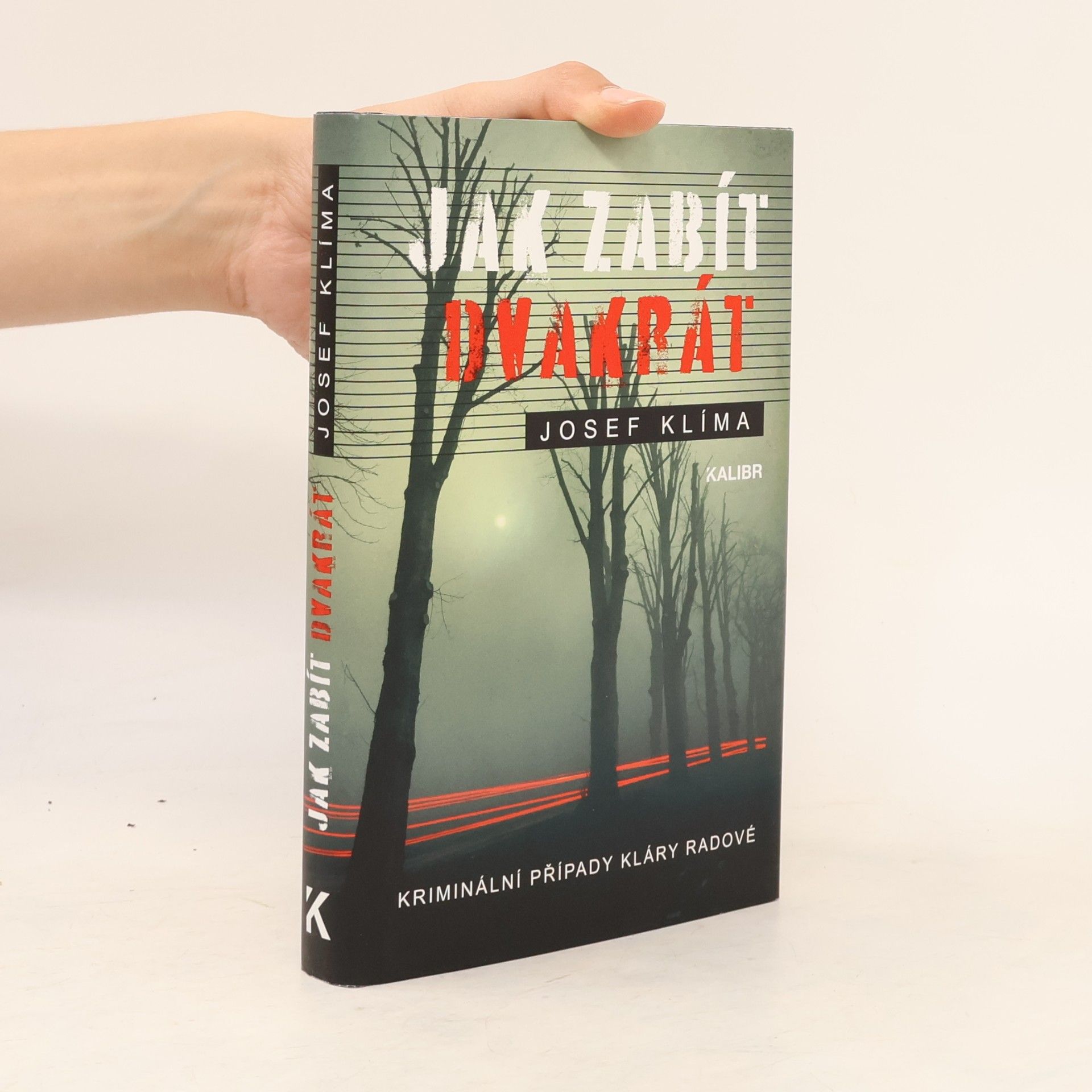 Josef Klíma Jak zabít dvakrát : kriminální případy Kláry Radové