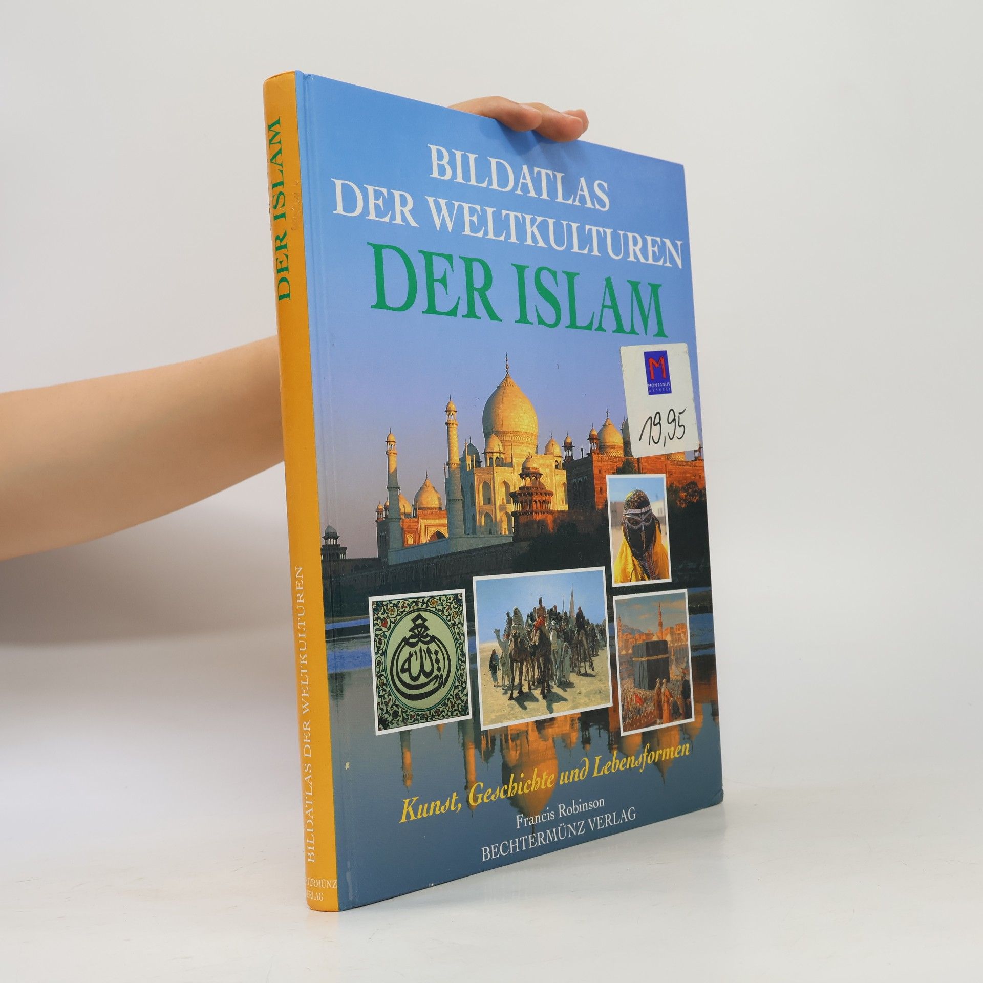 Francis Robinson Bildatlas der Weltkulturen: Der Islam