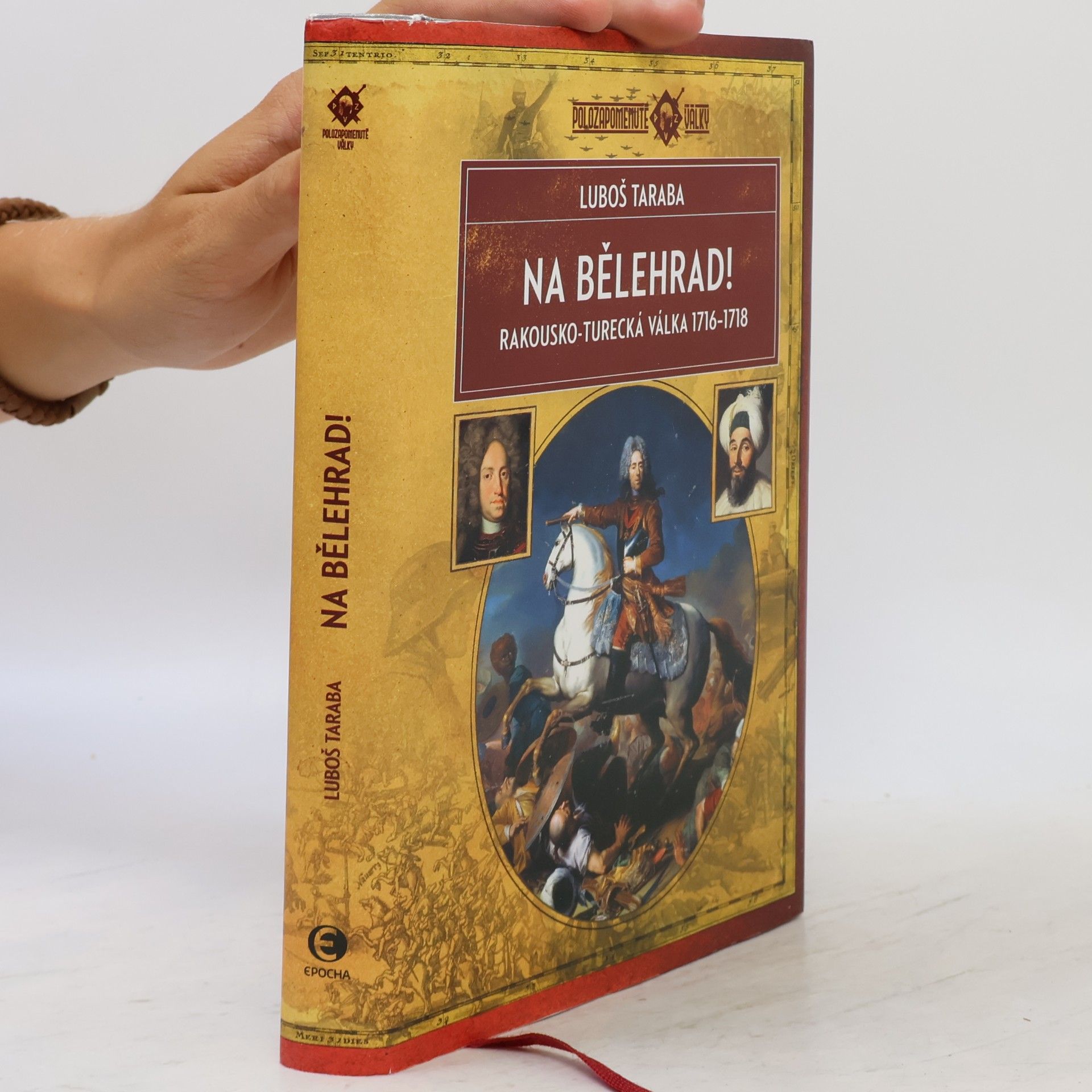 Luboš Taraba Na Bělehrad! : rakousko-turecká válka 1716-1718