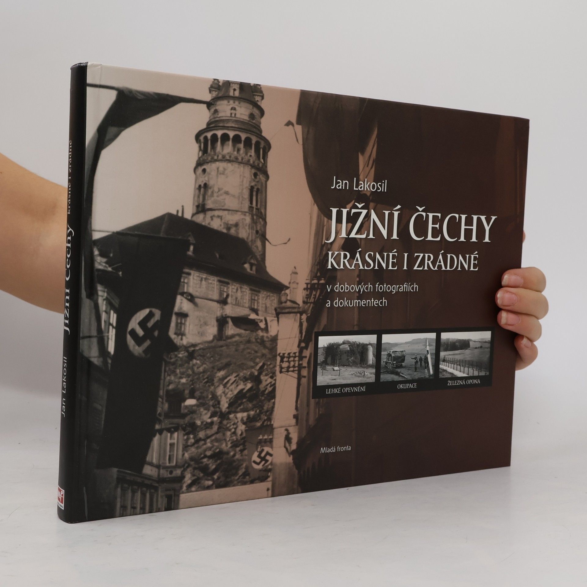 Jan Lakosil Jižní Čechy krásné i zrádné v dobových fotografiích a dokumentech