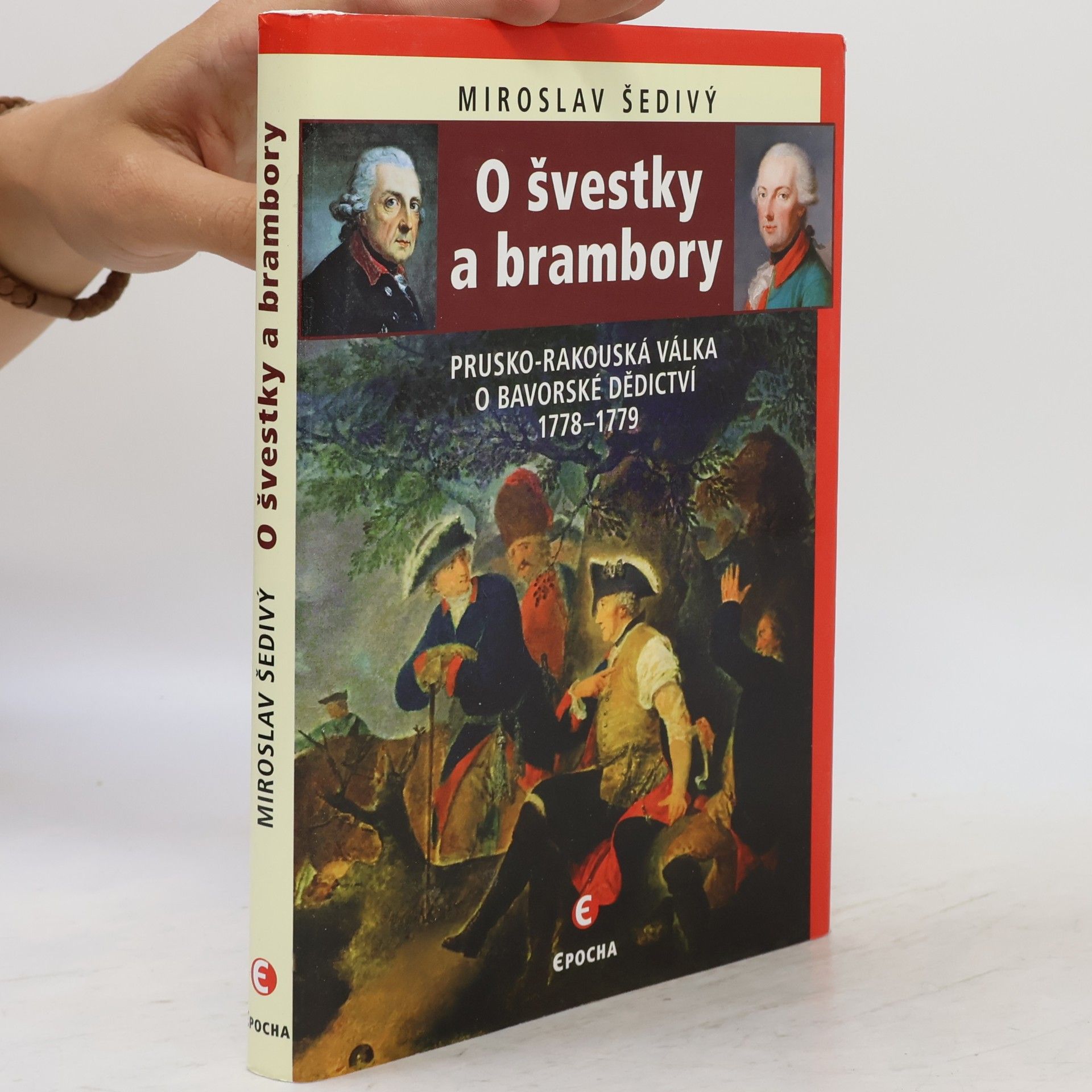 Miroslav Šedivý O švestky a brambory. Prusko-rakouská válka o bavorské dědictví 1778-1779
