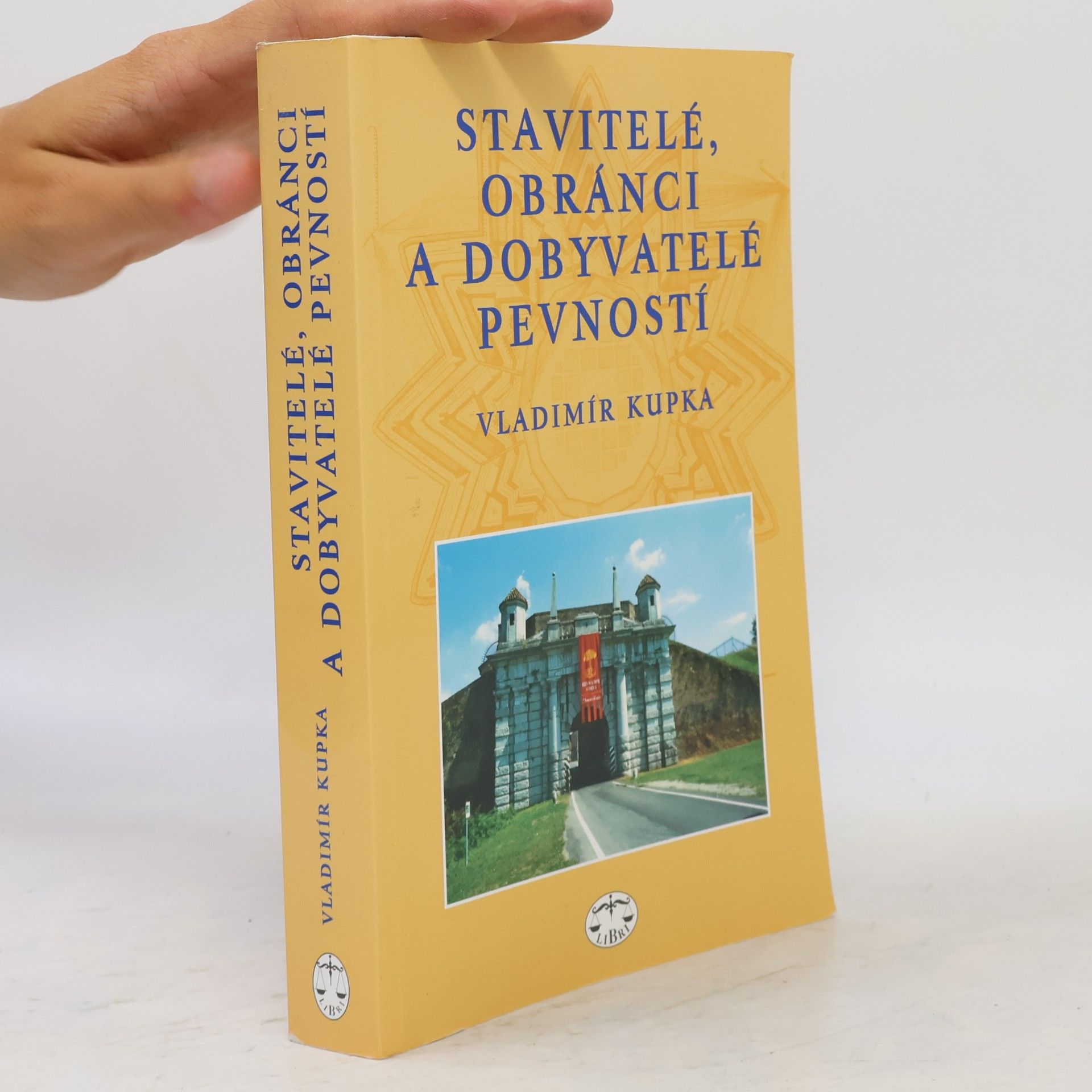 Vladimír Kupka Stavitelé, obránci a dobyvatelé pevností