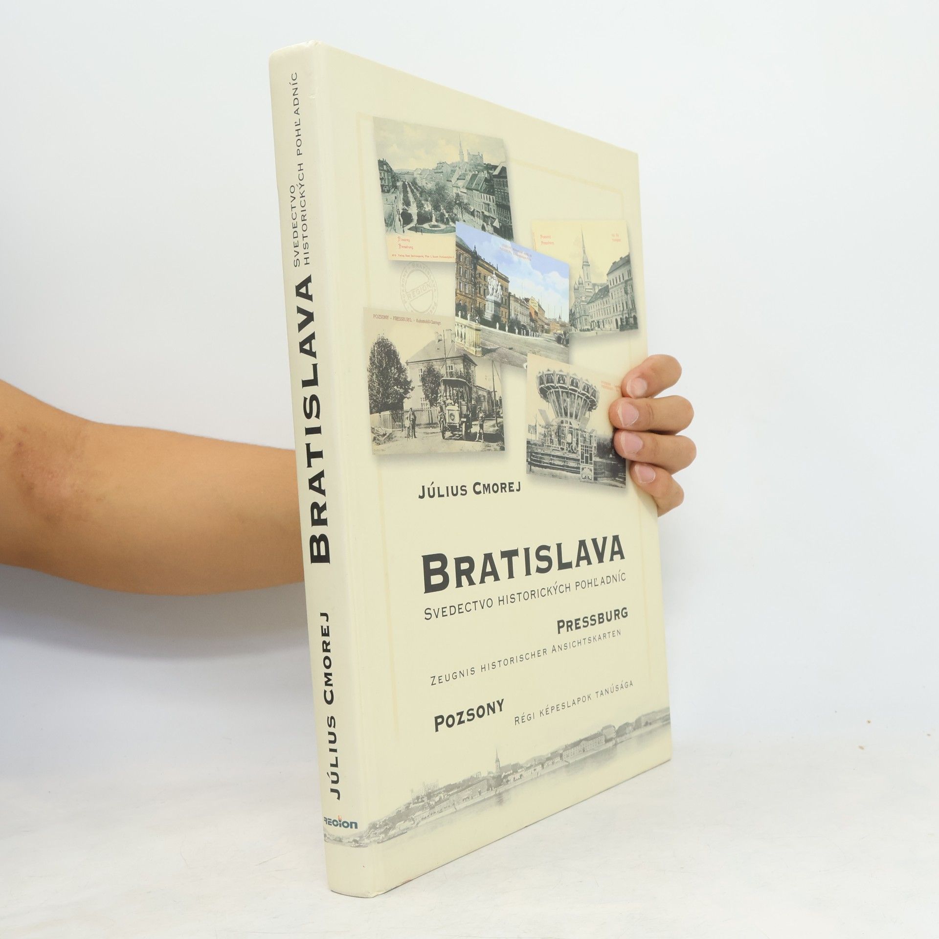 Július Cmorej Bratislava : svedectvo historických pohľadníc = Pressburg : Zeugnis historischer Ansichtskarten = Poszony : Régi Képeslapok Tanúsága