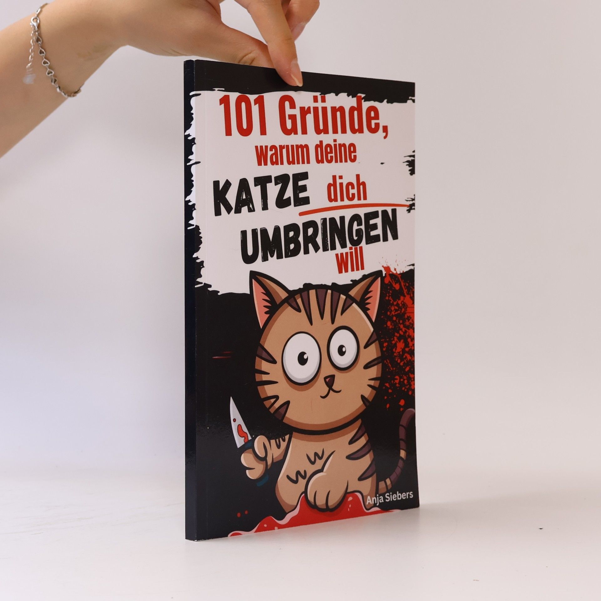Anja Siebers 101 Gründe, warum deine Katze dich umbringen will