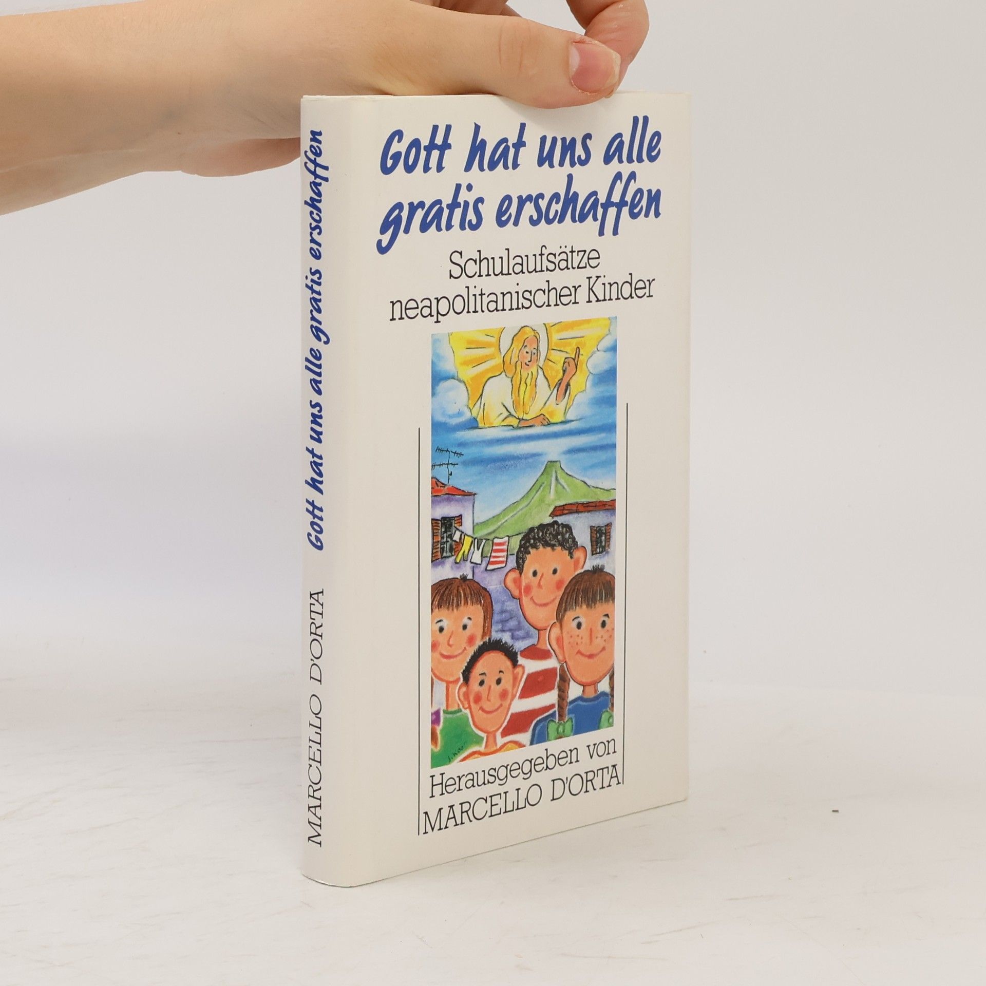 Marcello D'Orta Gott hat uns alle gratis erschaffen. Schulaufsatze neapolitanischer Kinder