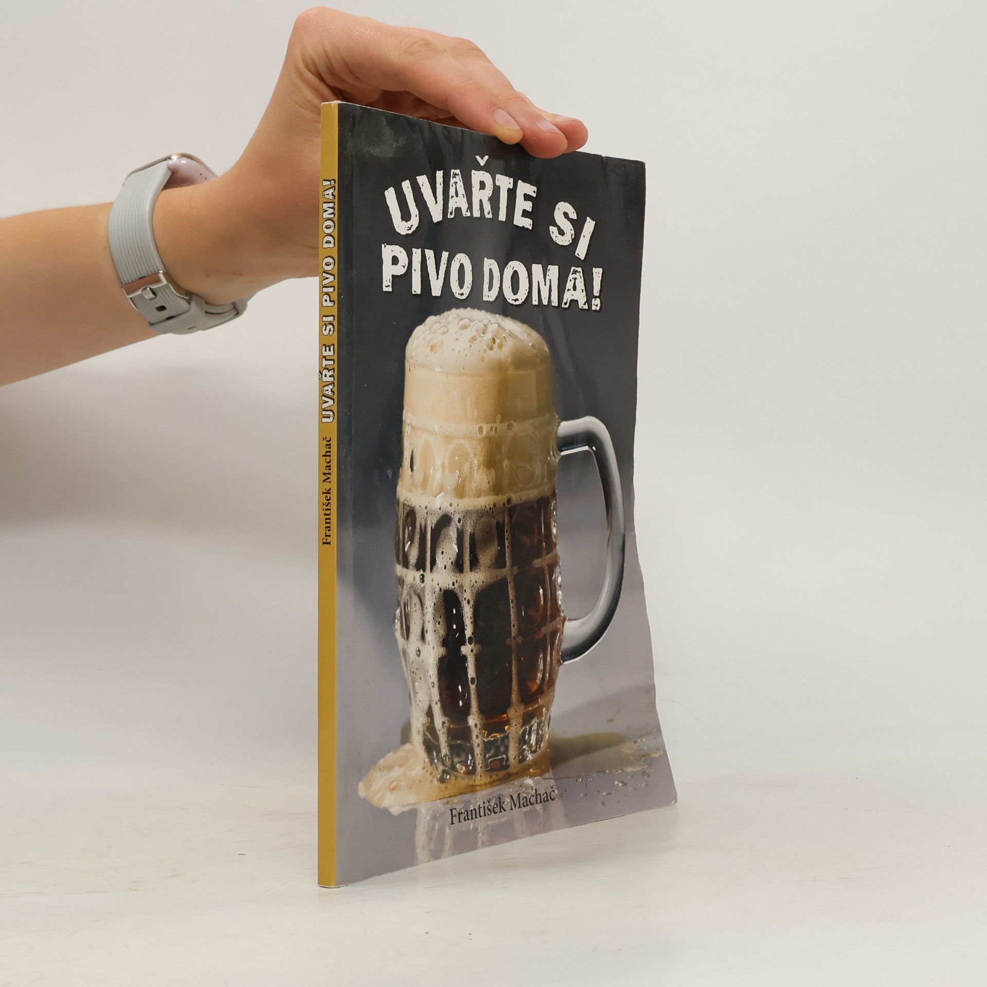 František Machač Uvařte si pivo doma! : příručka pro začátečníky a mírně pokročilé