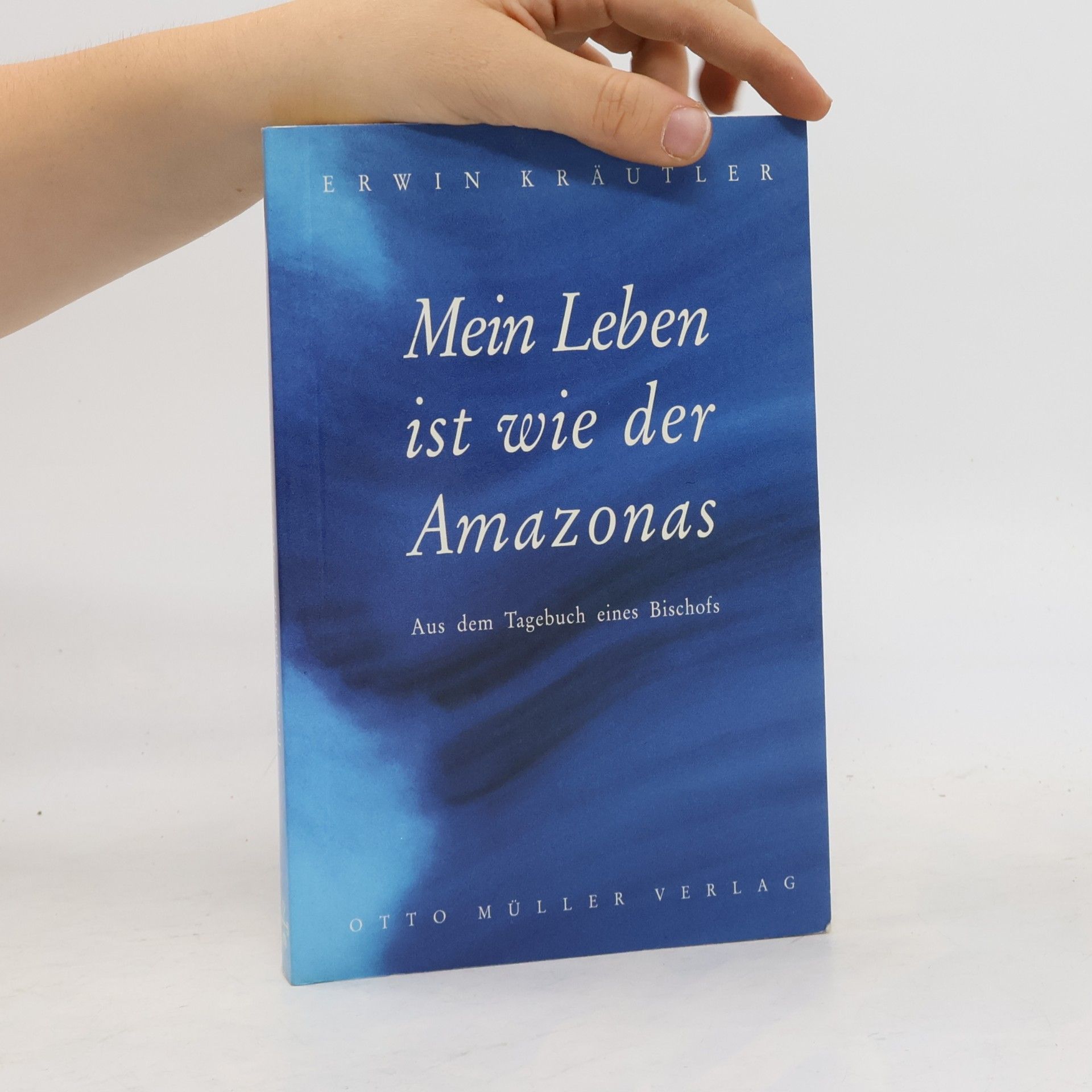 Erwin Kräutler Mein Leben ist wie der Amazonas