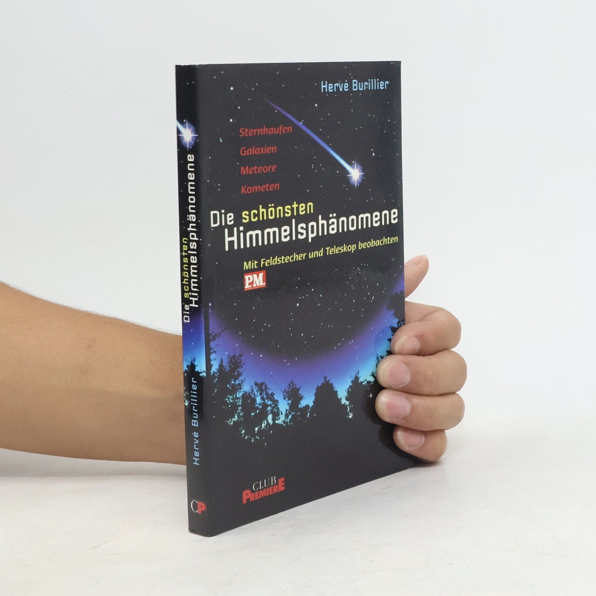 Herve Burillier Die schönsten Himmelsphänomene: Sternhaufen, Galaxien, Meteore, Kometen