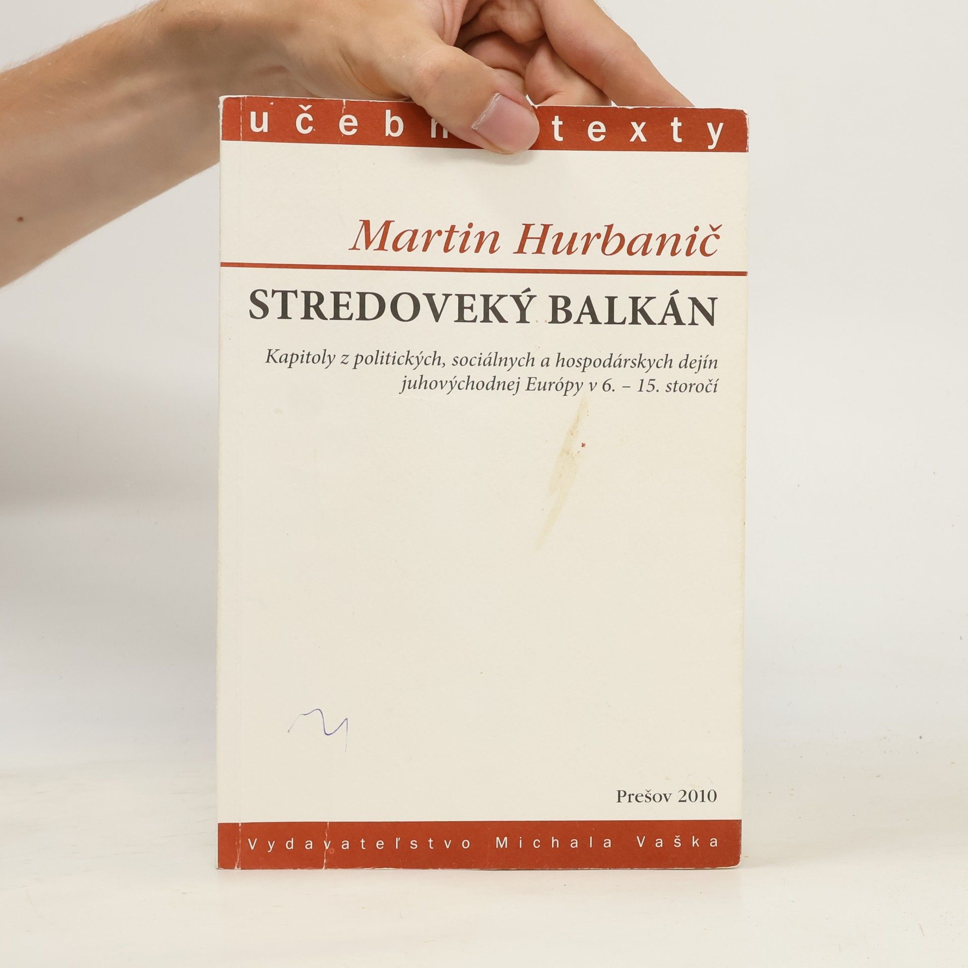 Martin Hurbanič Stredoveký Balkán: Kapitoly z politických, sociálnych a hospodárskych dejín juhovýchodnej Európy v 6.-15. storočí