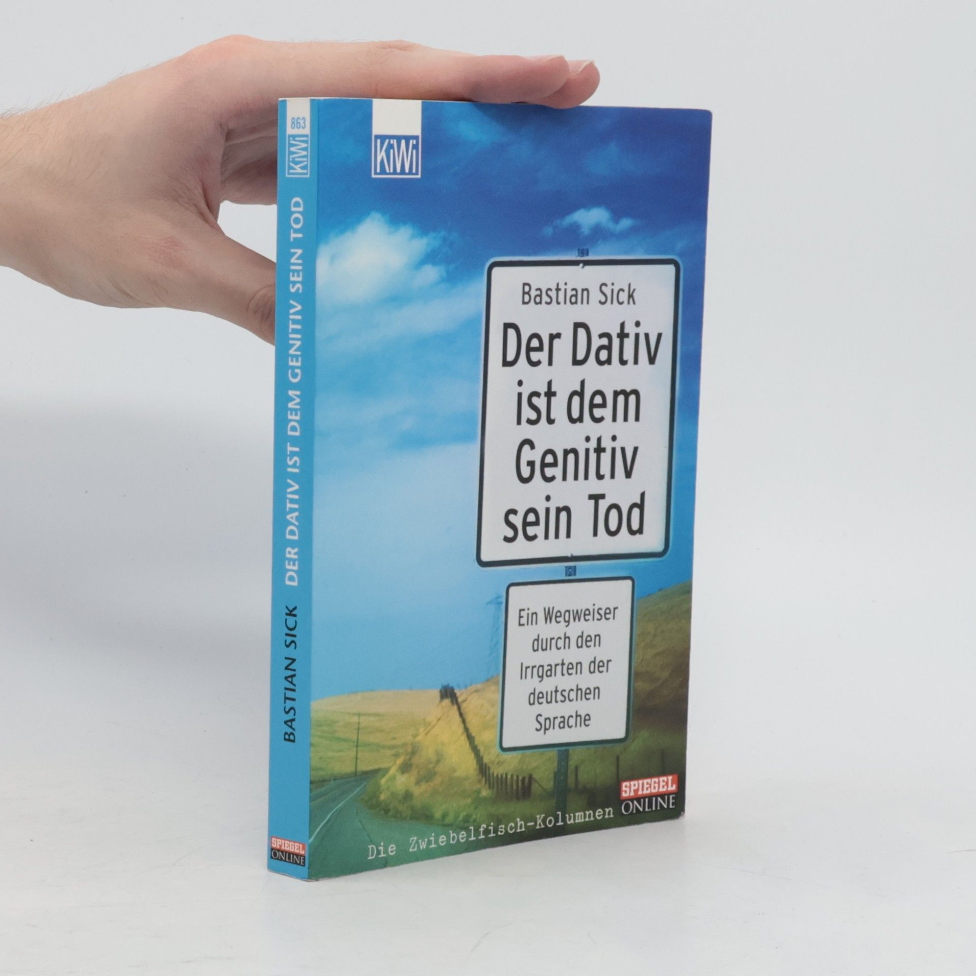 Bastian Sick Der Dativ ist dem Genitiv sein Tod. Ein Wegweiser durch den Irrgarten der deutschen Sprache