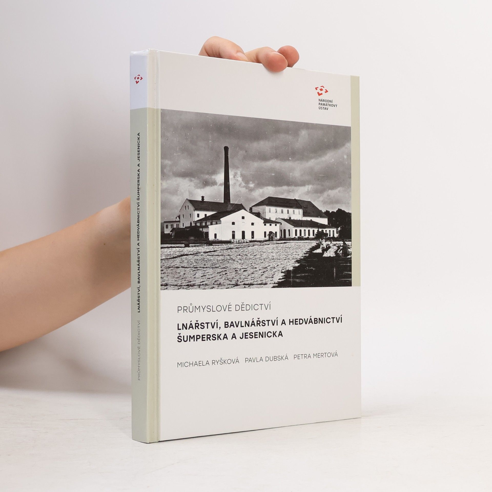 Pavla Dubská Průmyslové dědictví: Lnářství, bavlnářství a hedvábnictví Šumperska a Jesenicka