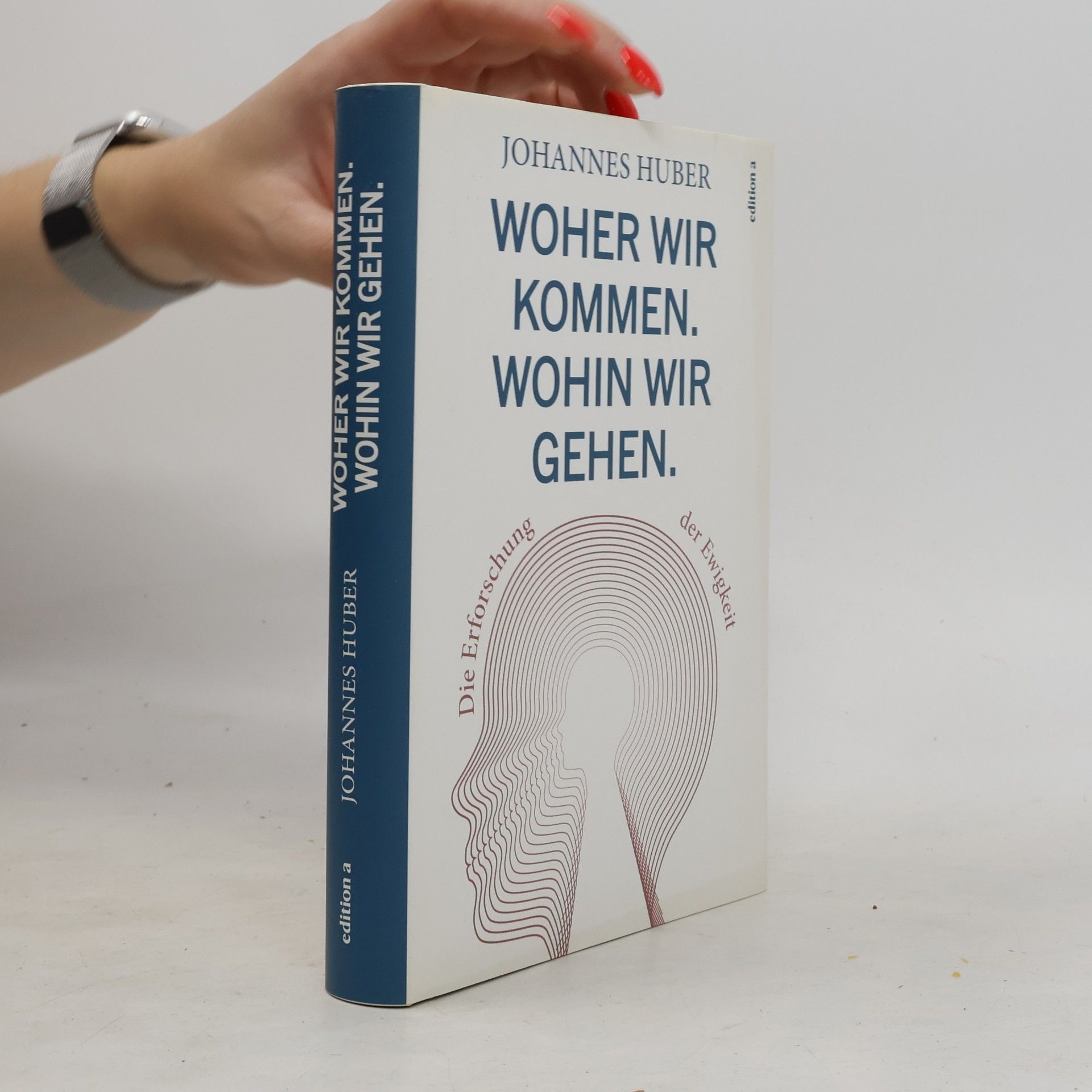 Johannes Huber Woher wir kommen. Was wir sind. Wohin wir gehen.