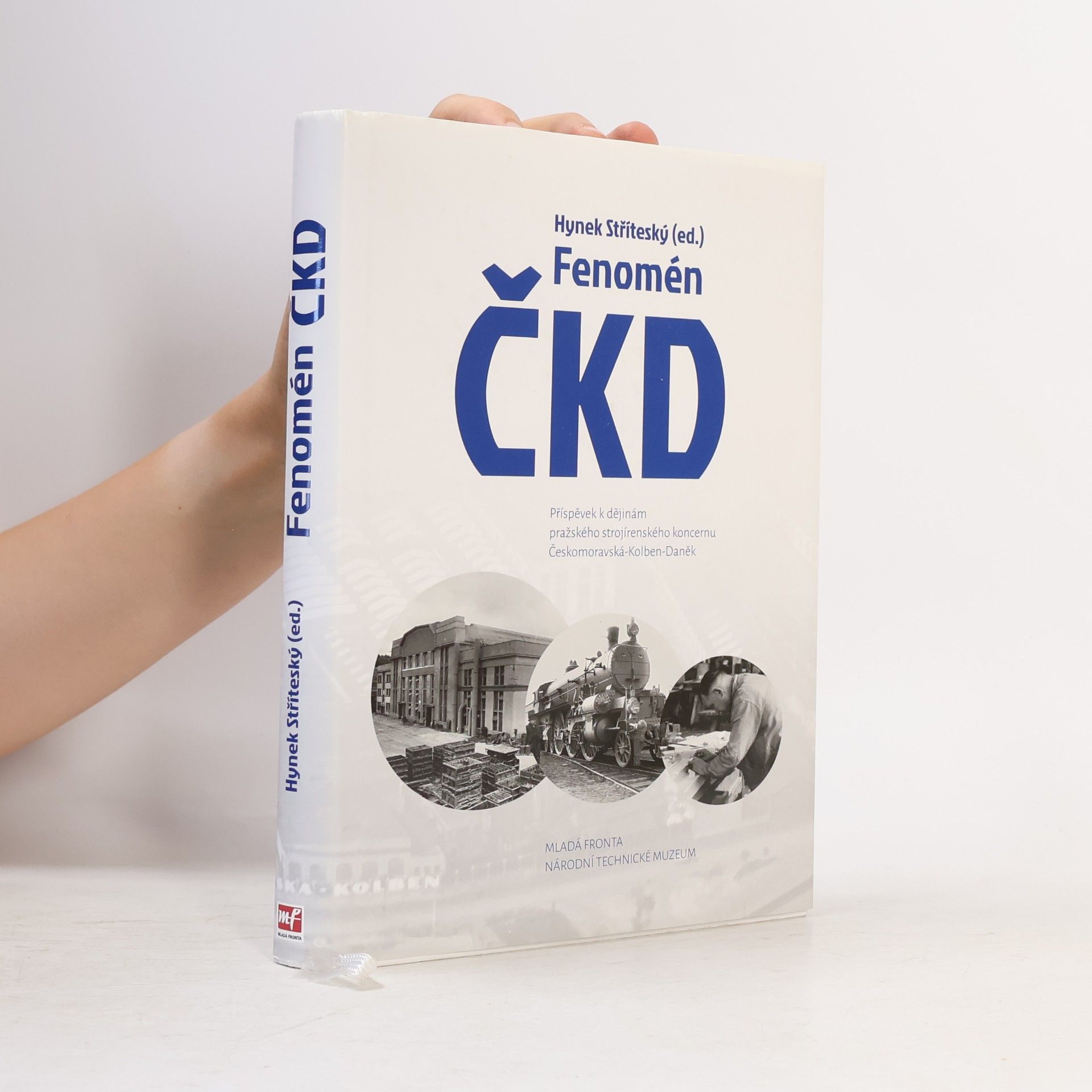 Hynek Stříteský Fenomén ČKD: Příspěvek k dějinám pražského strojírenského koncernu Českomoravská-Kolben-Daněk