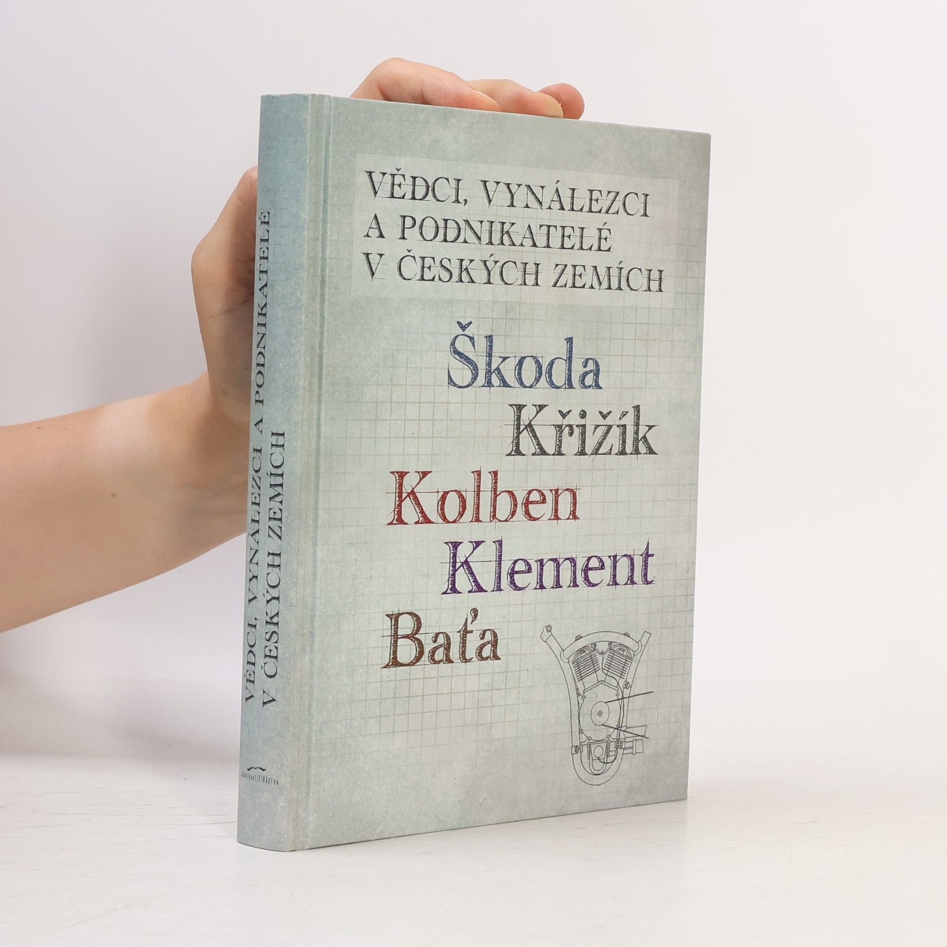 Jan Králík Vědci, vynálezci a podnikatelé v Českých zemích II. - Škoda, Křižík, Kolben, Klement, Baťa