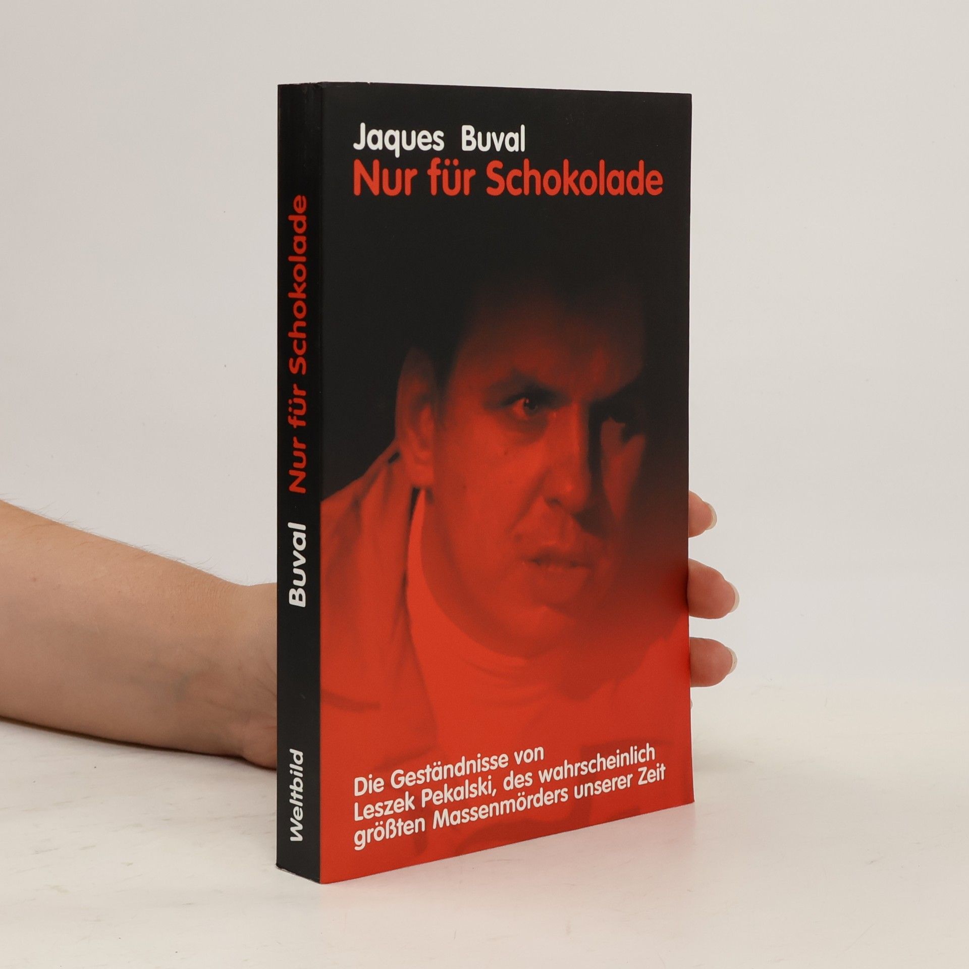 Nur Für Schokolade. Die Geständnisse von Leszek Pekalski, des wahrscheinlich größten Massenmörders unserer Zeit.