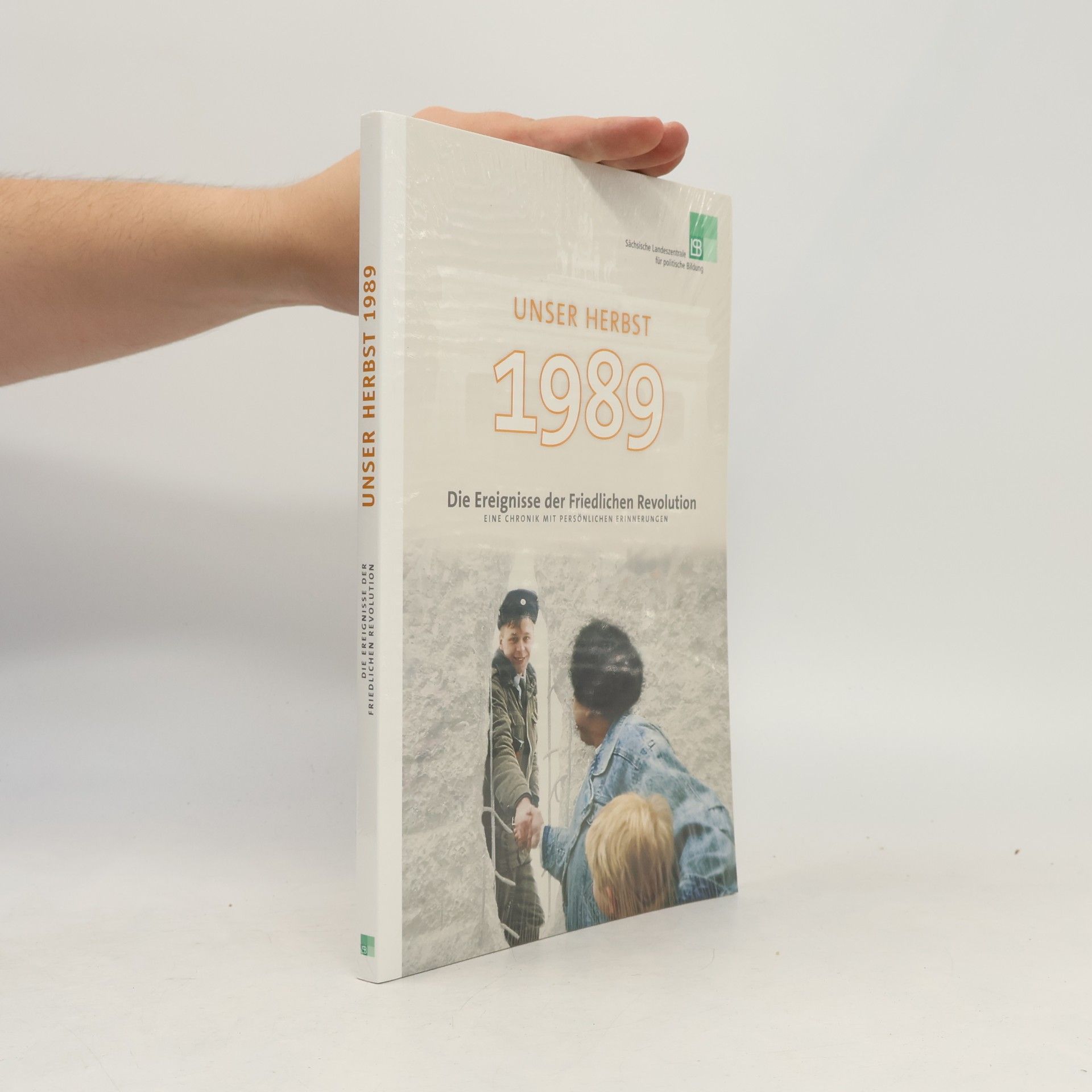 kolektiv Unser Herbst 1989 – Die Ereignisse der Friedlichen Revolution: Eine Chronik mit persönlichen Erinnerungen