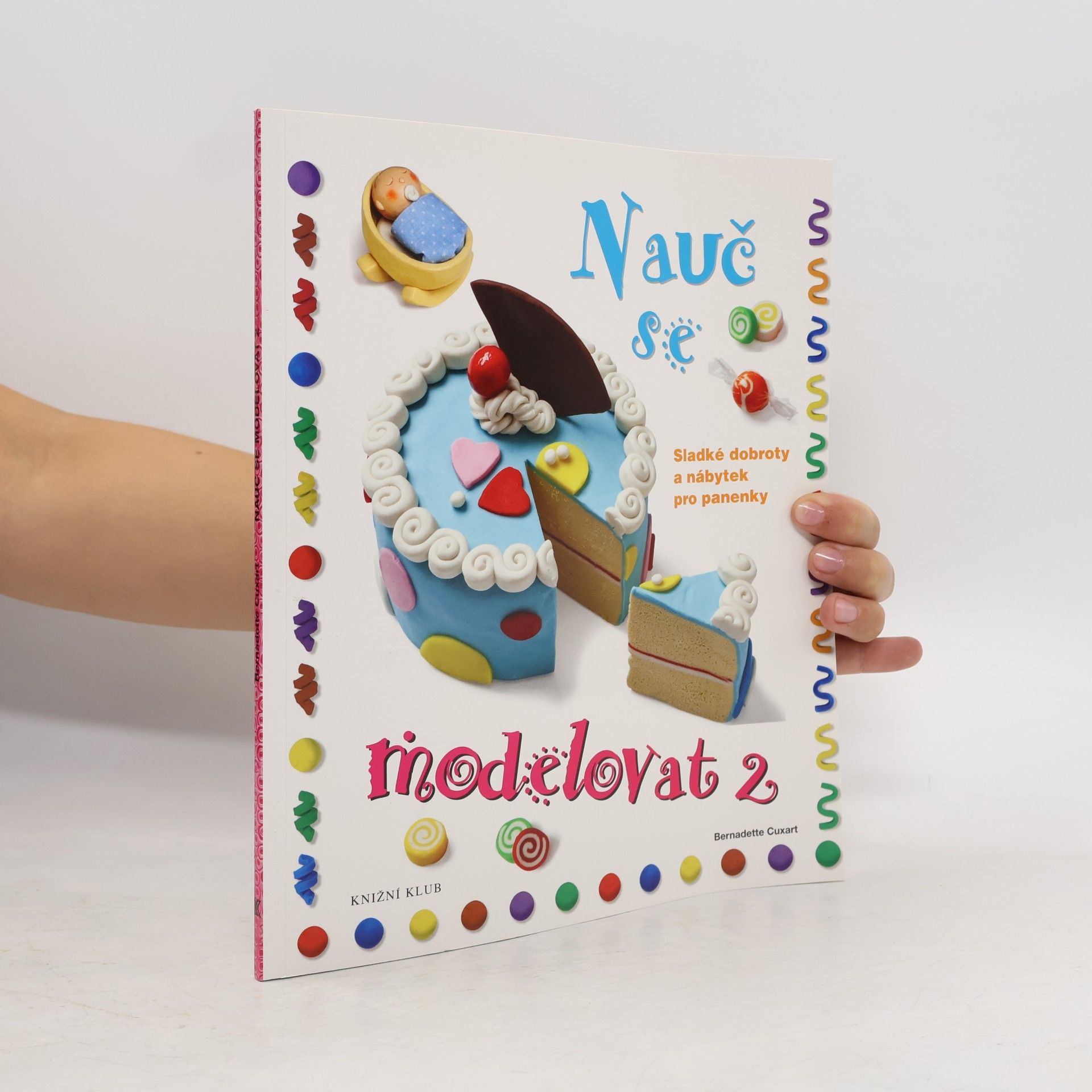 Bernadette Cuxart Nauč se modelovat. 2, Sladké dobroty a nábytek pro panenky