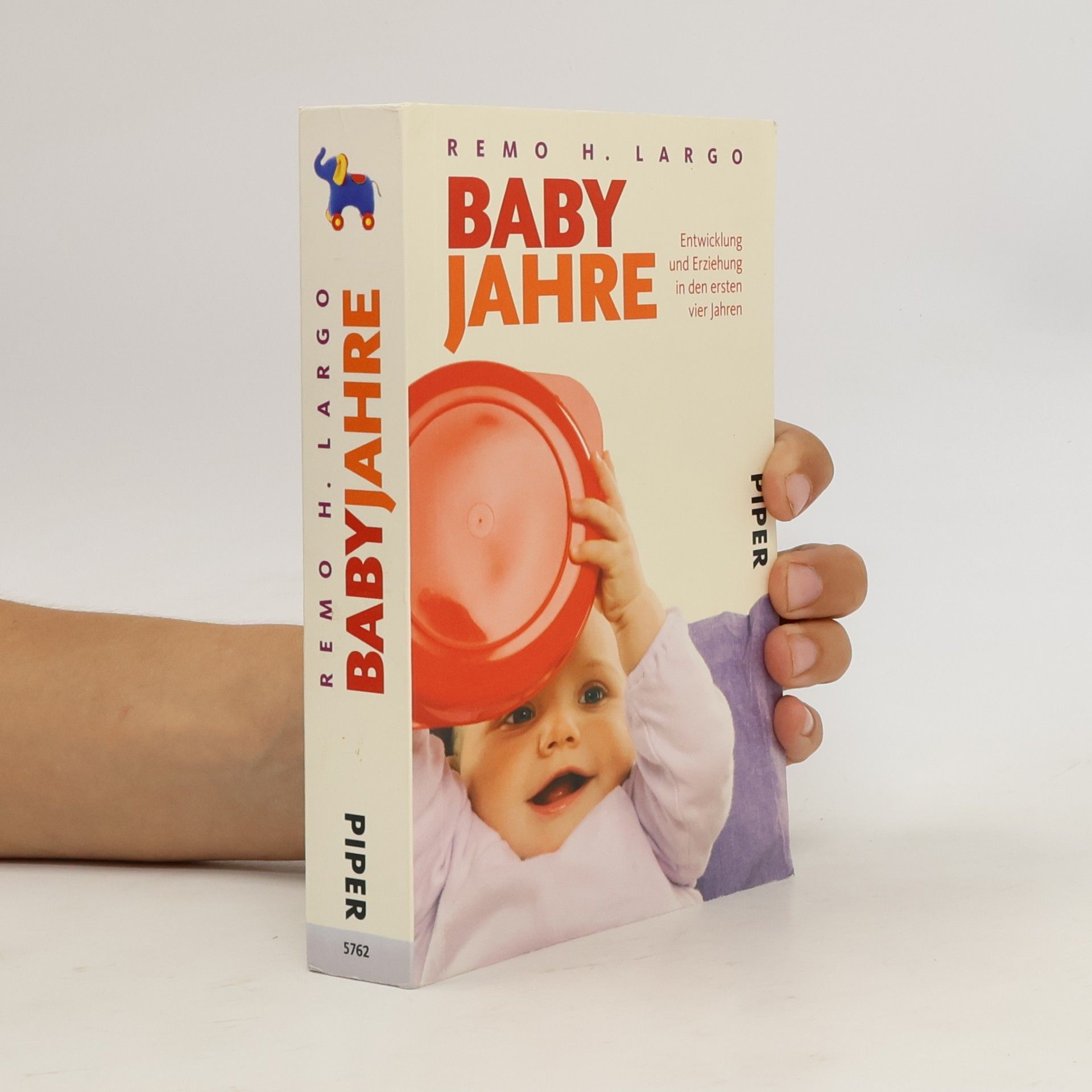 Remo H. Largo Baby Jahre. Entwicklung und Erziehung in den ersten vier Jahren