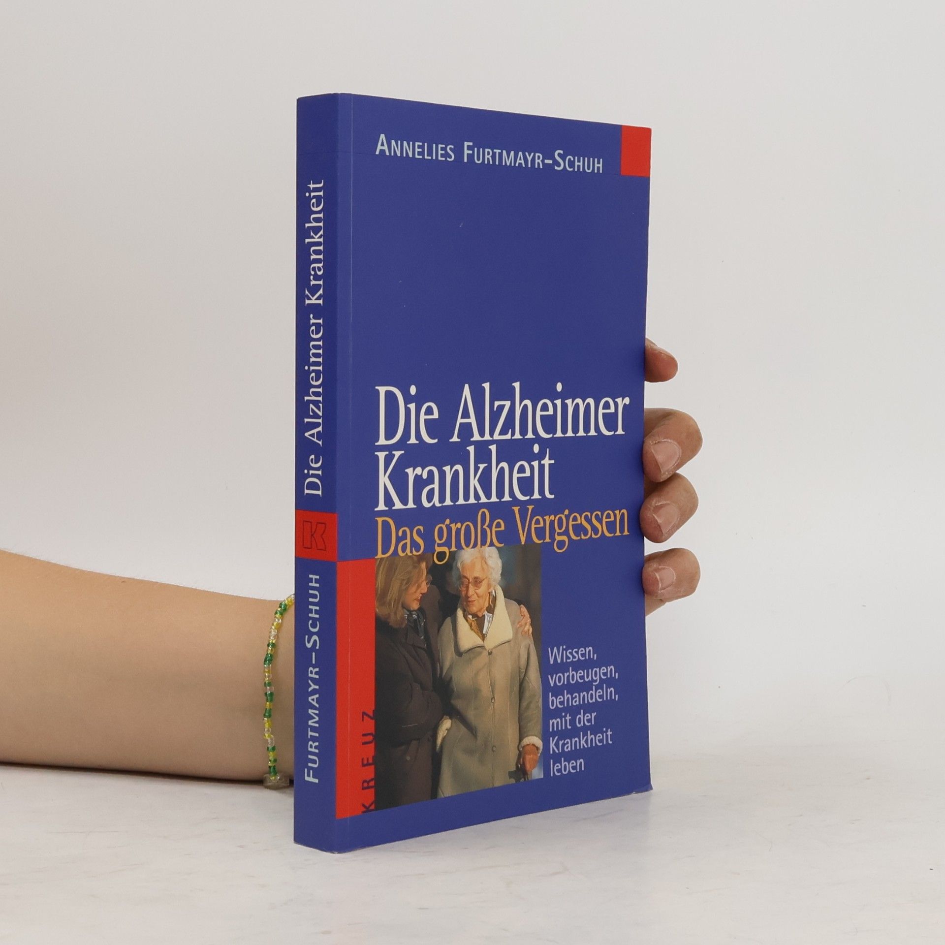 Annelies Furthmayer-Schuh Die Alzheimer Krankheit. Das grosse Vergessen