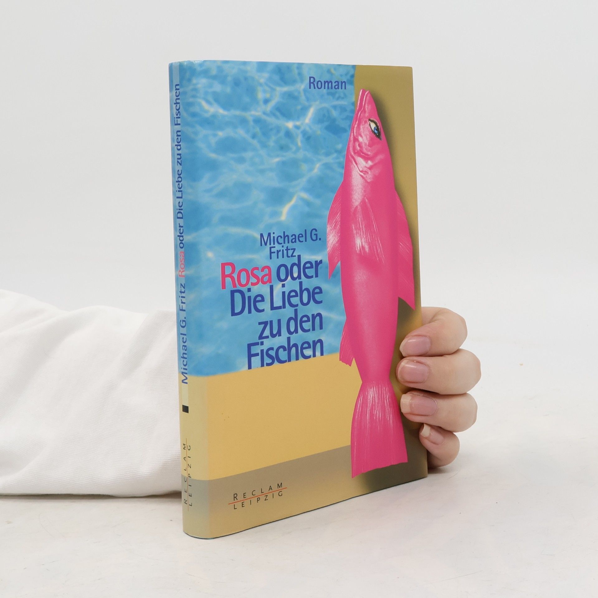 Michael G. Fritz Rosa oder die Liebe zu den Fischen
